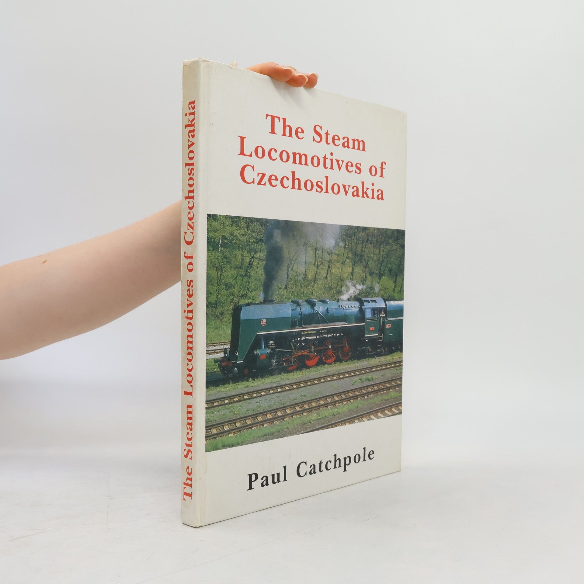 Paul Catchpole The Steam Locomotives of Czechoslovakia