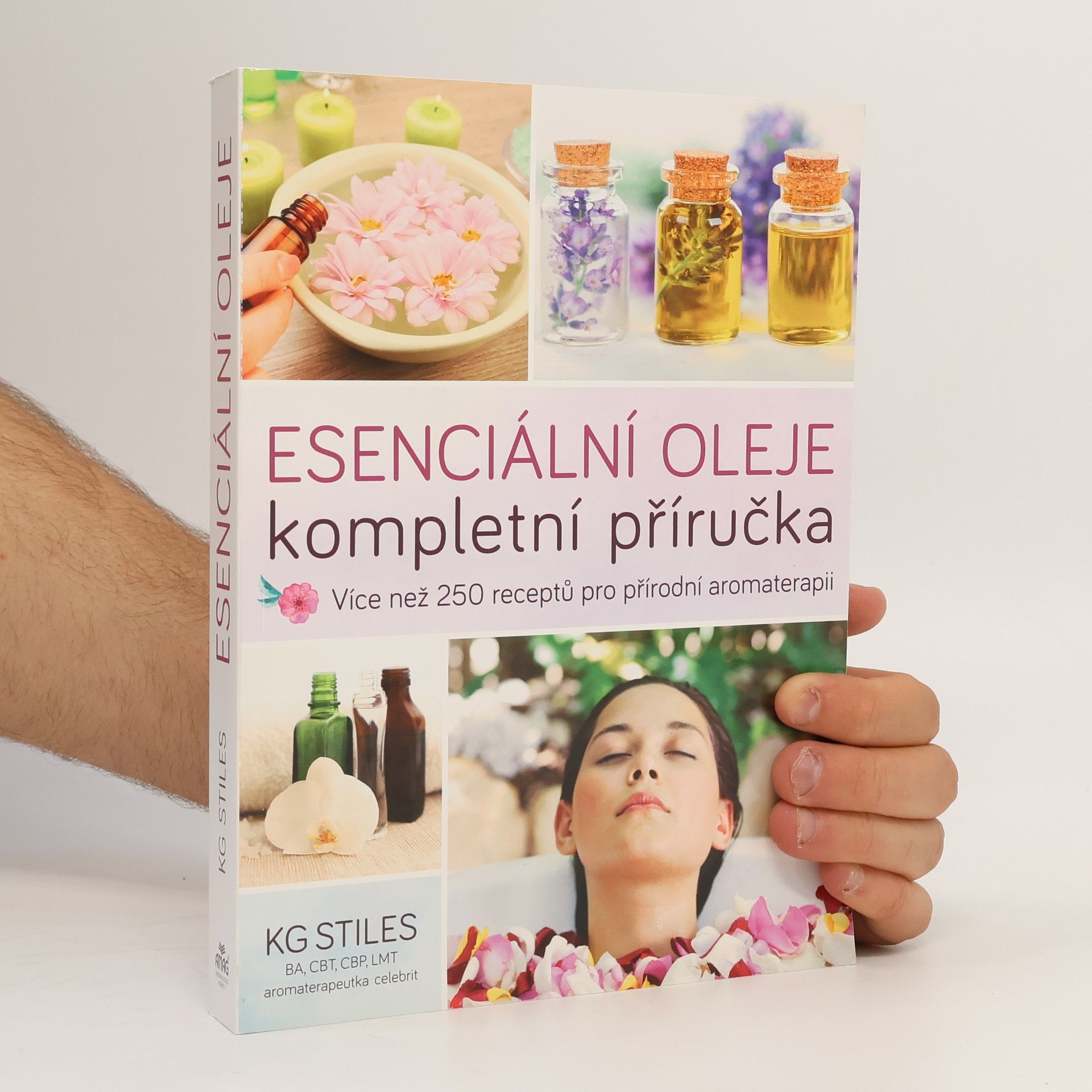 K. G. Stiles Esenciální oleje: Kompletní příručka: Více než 250 receptů pro přírodní aromaterapii