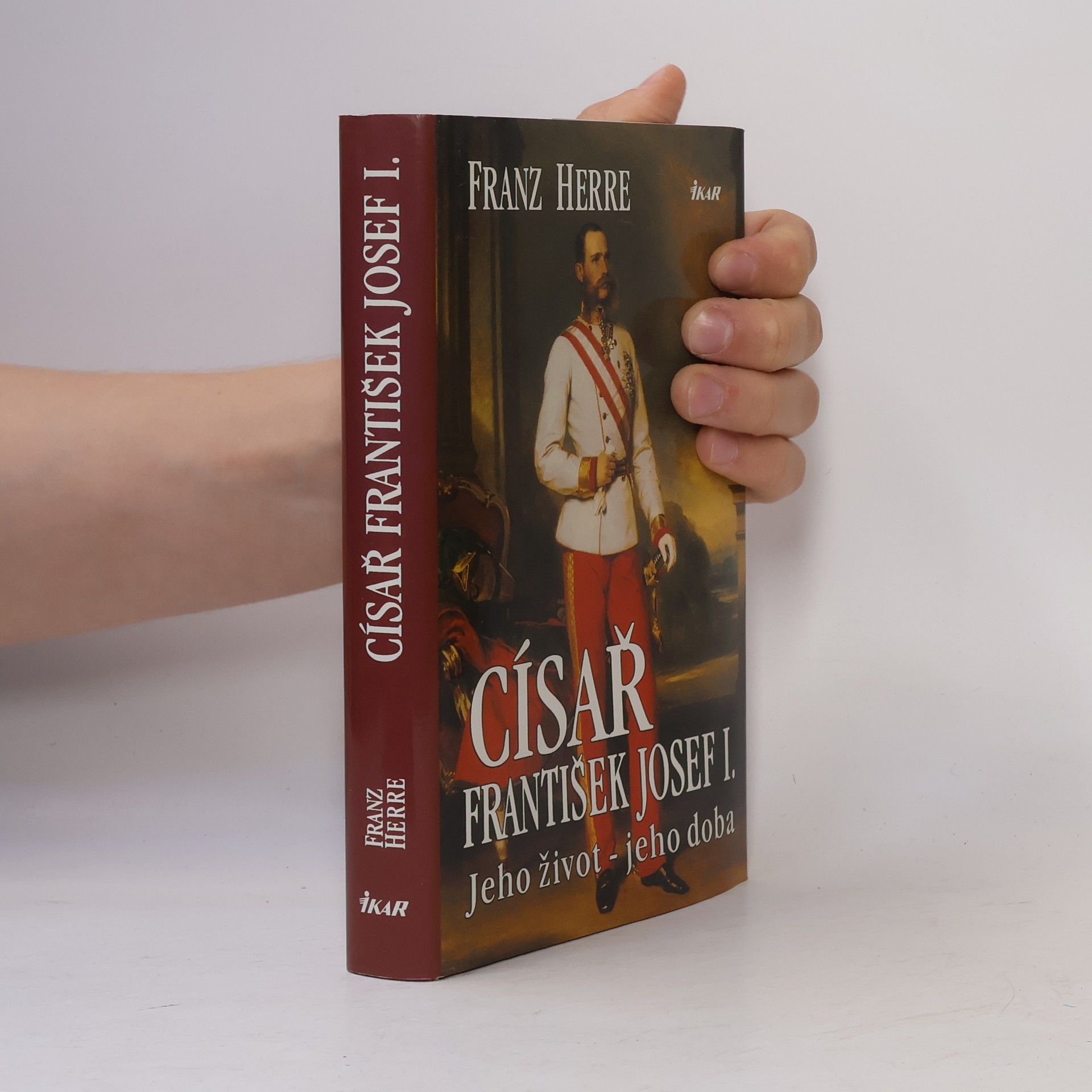 Franz Herre Císař František Josef I. : Jeho život - jeho doba