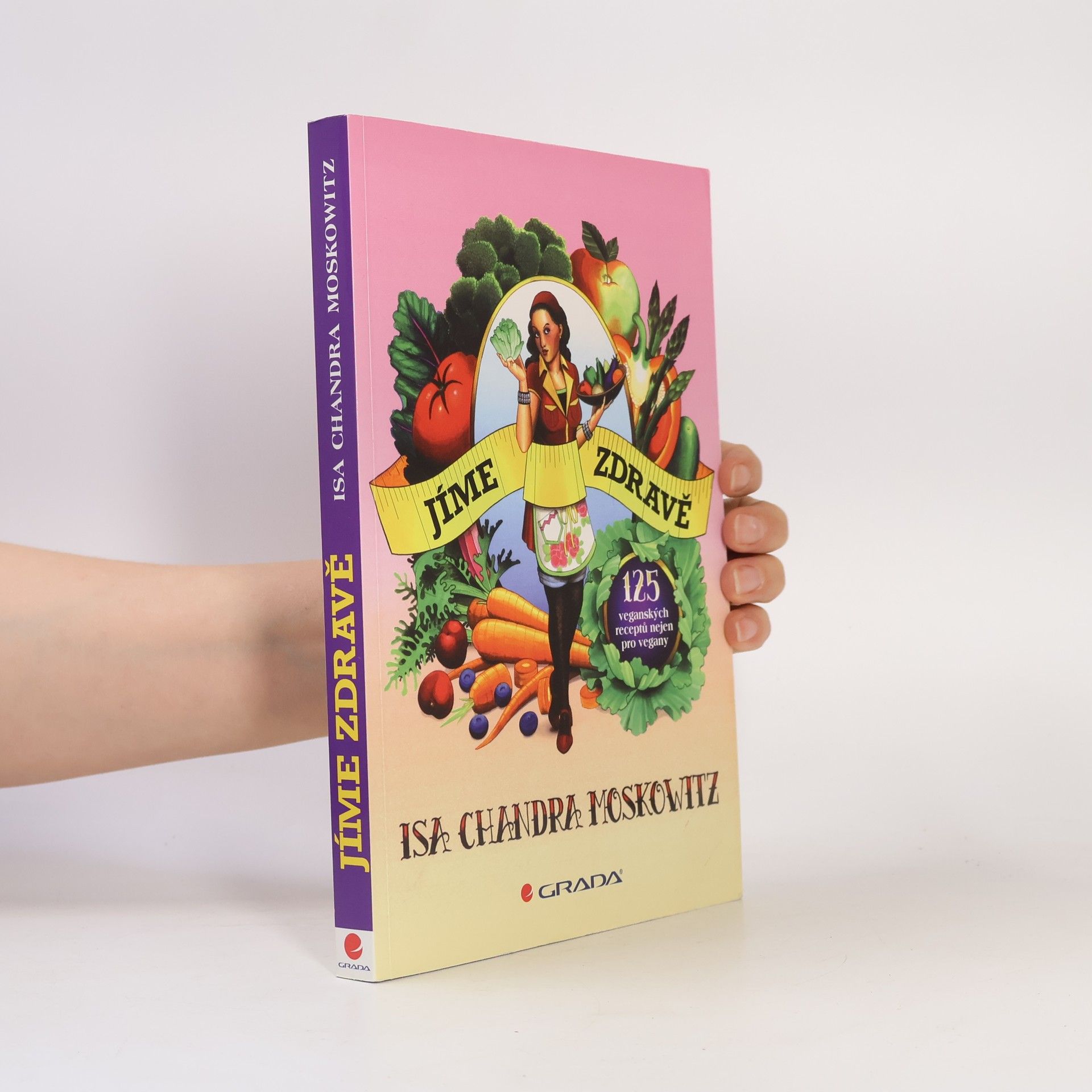 Isa Chandra Moskowitz Jíme zdravě : 125 veganských receptů nejen pro vegany