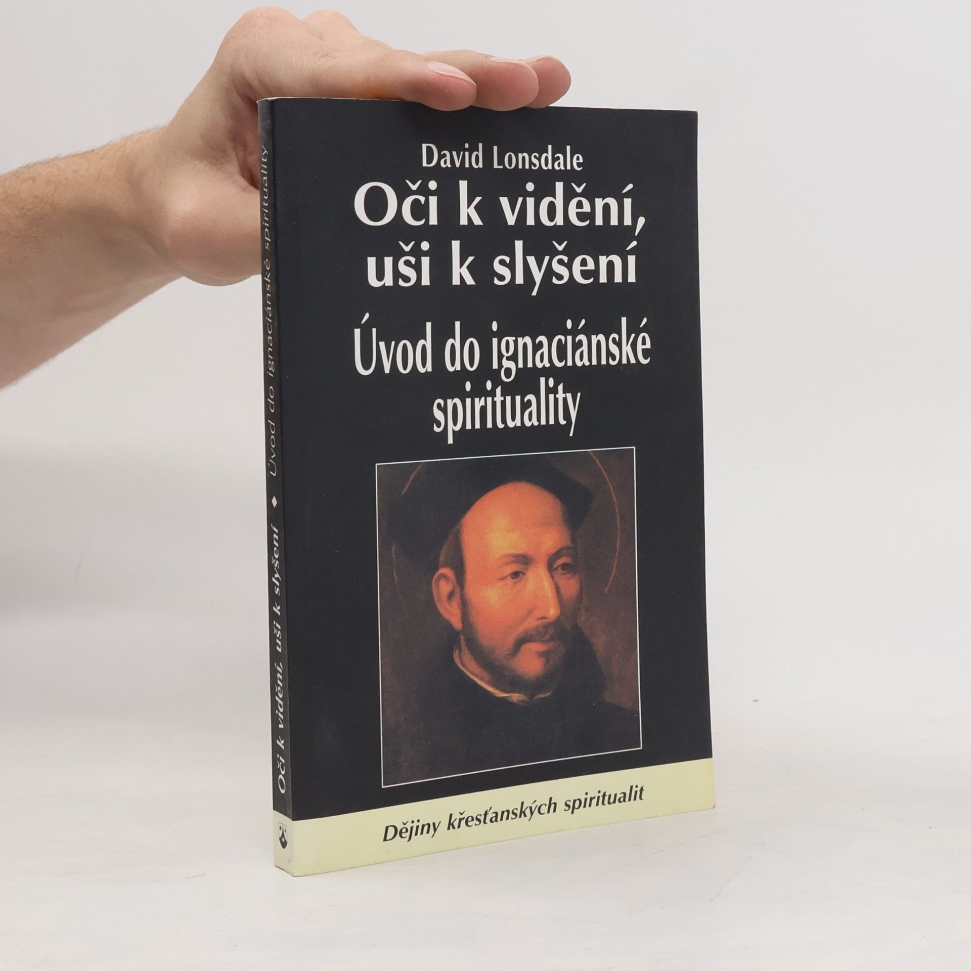 David Lonsdale Oči k vidění, uši k slyšení : úvod do ignaciánské spirituality