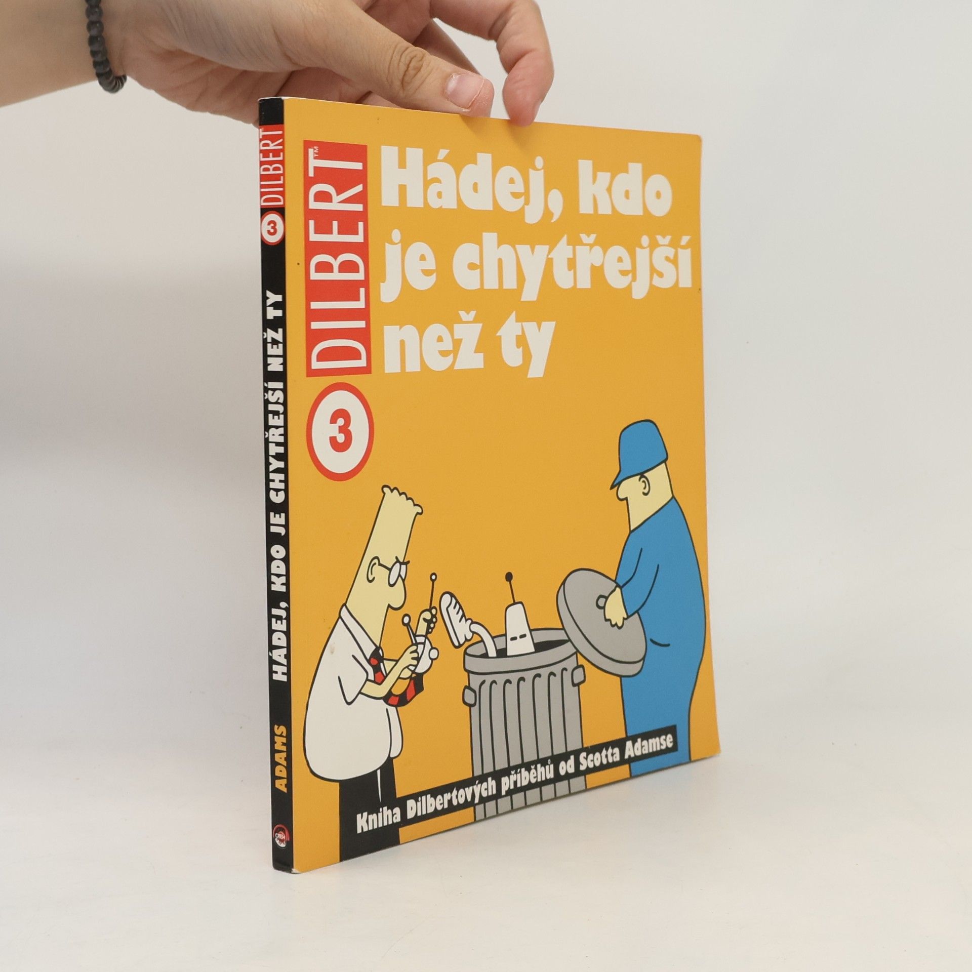 Scott Adams Hádej, kdo je chytřejší než ty: Kniha Dilbertových příběhů