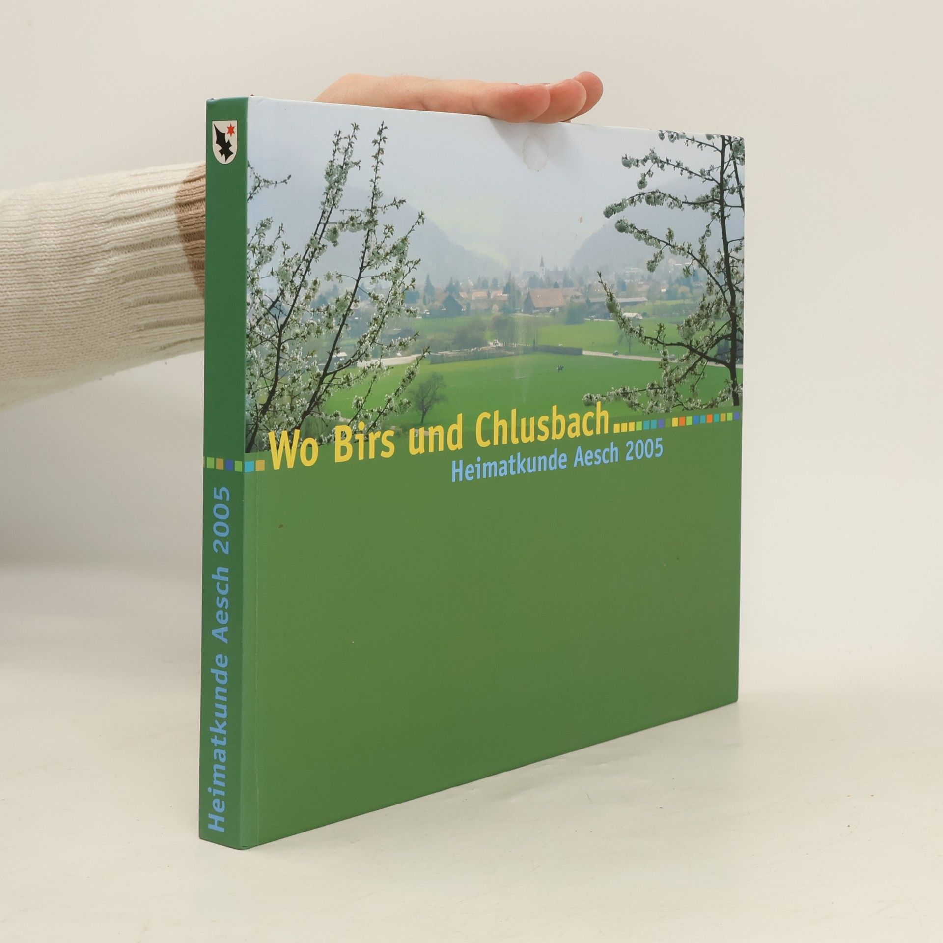 Roland Blöchinger Heimatkunde Aesch - 2005: Wo Birs und Chlusbach Hochzyt hei ...