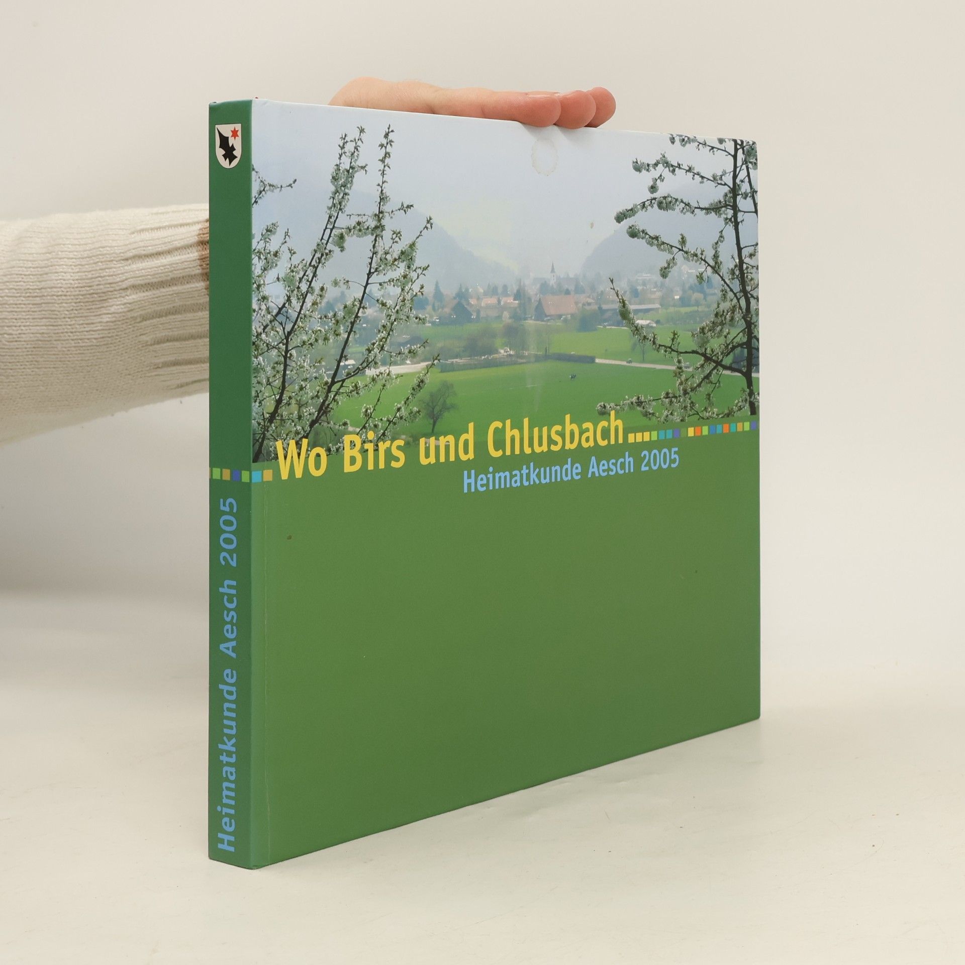 Roland Blöchinger Heimatkunde Aesch - 2005: Wo Birs und Chlusbach Hochzyt hei ...