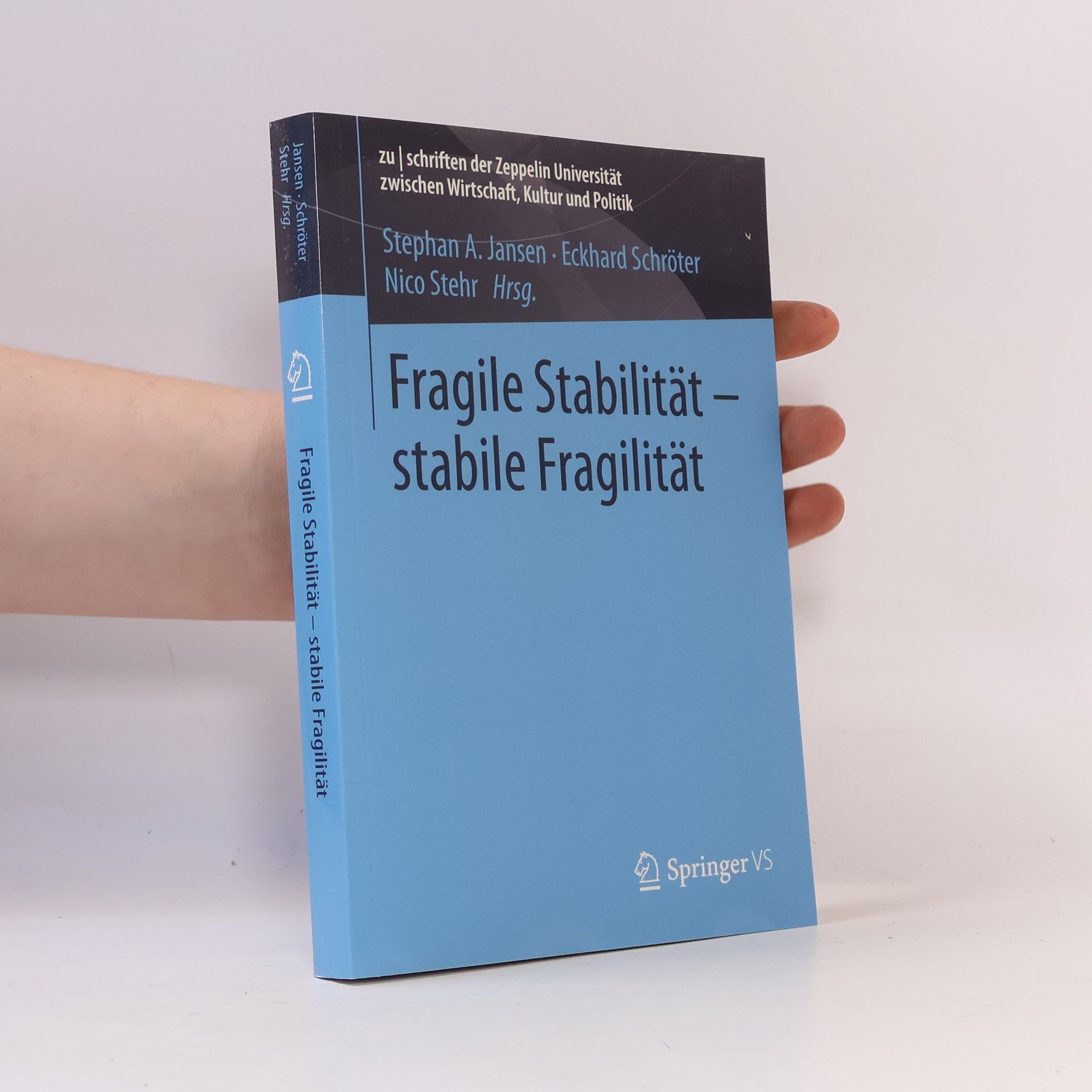 Eckhard Schröter Schriften der Zeppelin Universität zwischen Wirtschaft, Kultur und Politik: Fragile Stabilität – stabile Fragilität