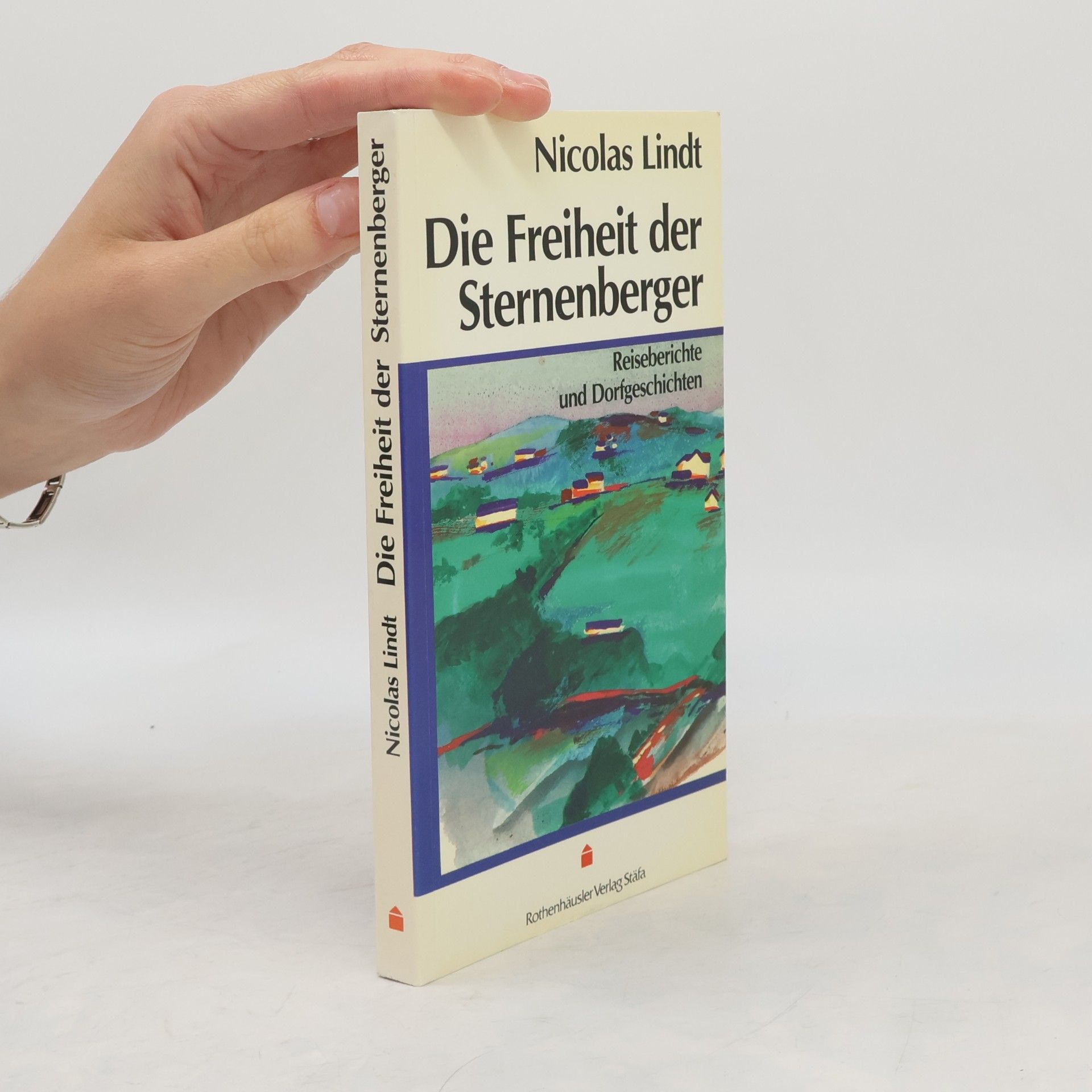 Nicolas Lindt Die Freiheit der Sternenberger. Reiseberichte und Dorfgeschichten