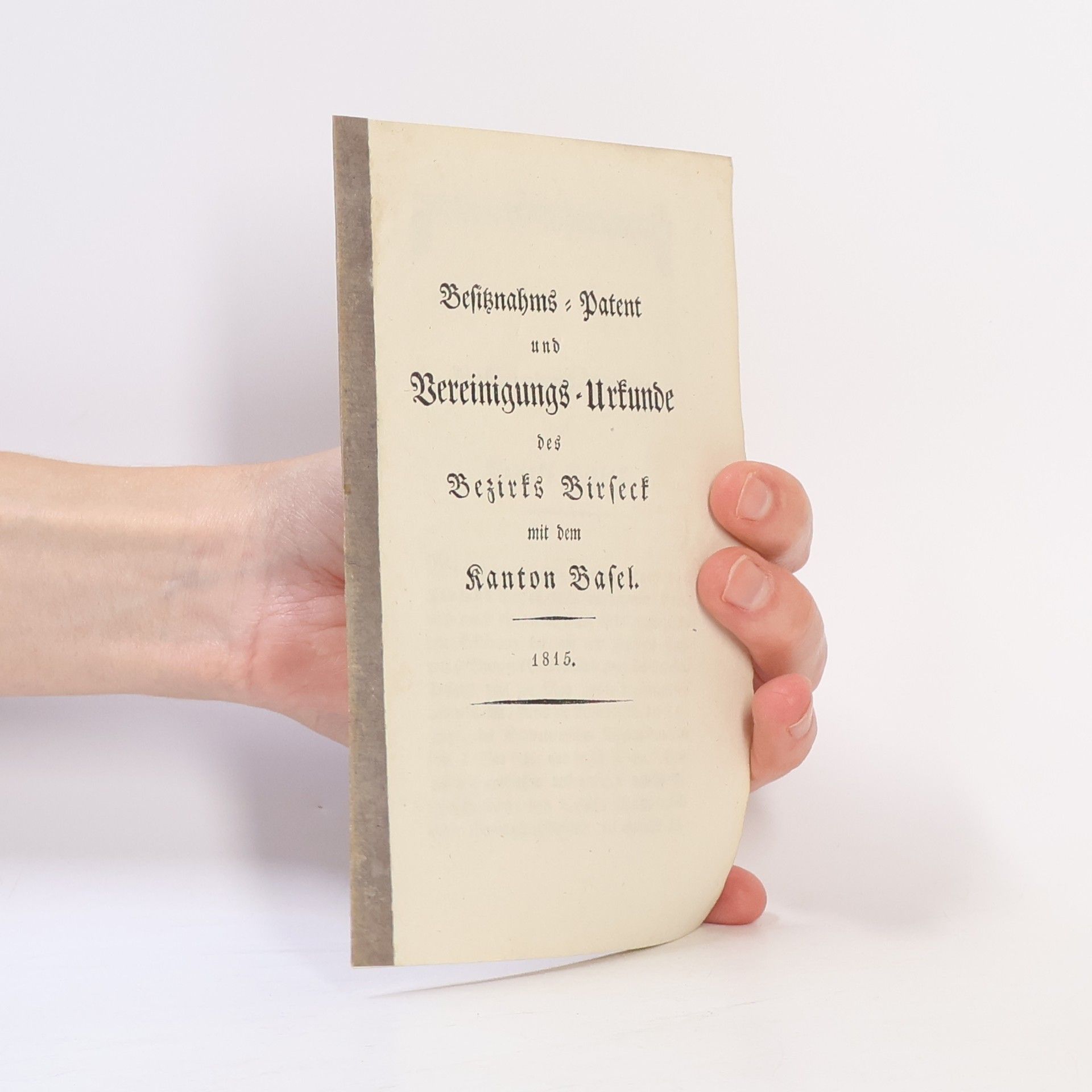Autorenkollektiv Befiznahms-Patent und Vereinigungs-Urkunde des Bezirks Birseck mit dem Kanton Basel