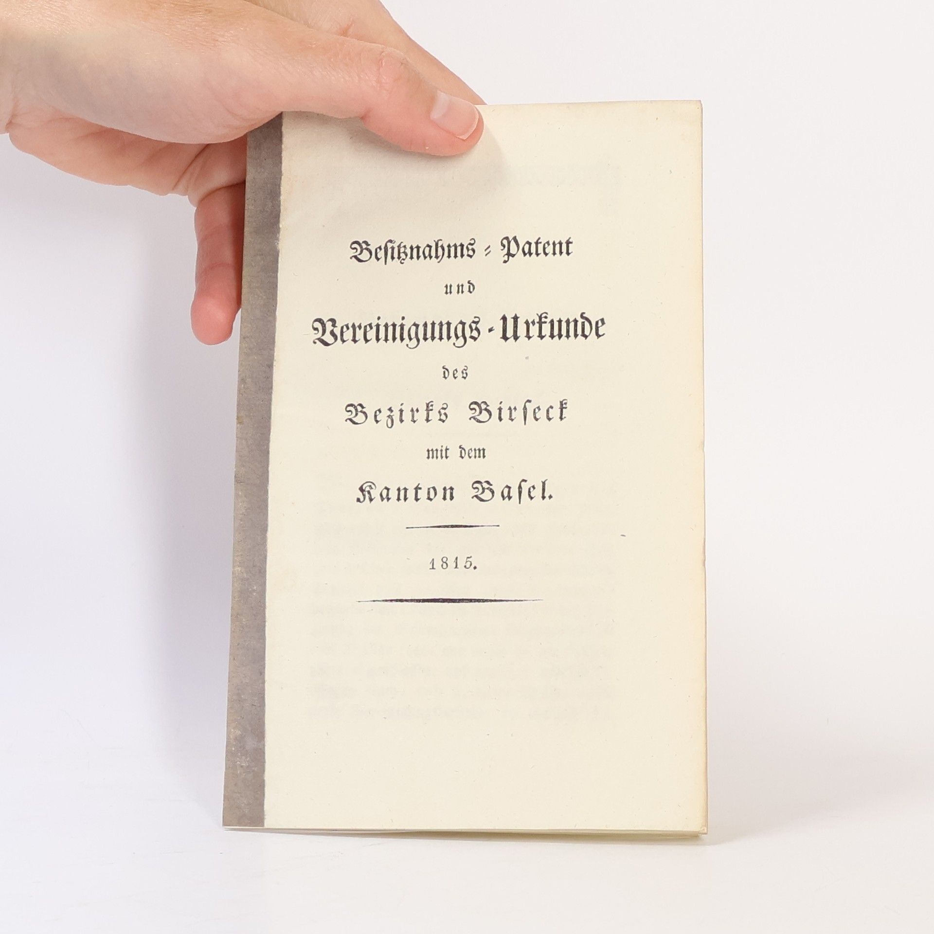 Autorenkollektiv Befiznahms-Patent und Vereinigungs-Urkunde des Bezirks Birseck mit dem Kanton Basel