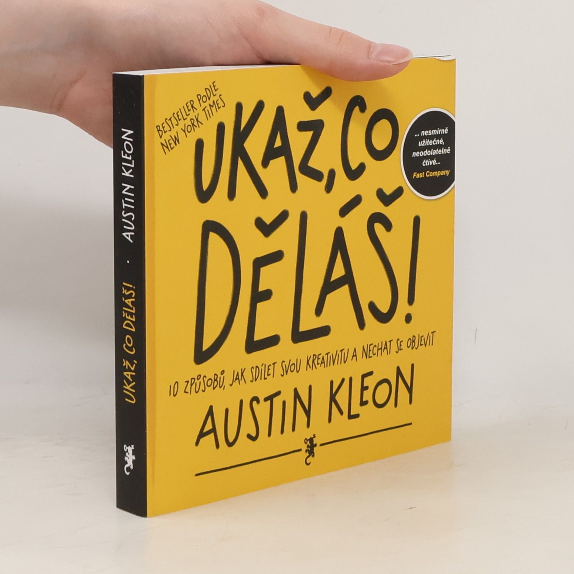 Austin Kleon Ukaž, co děláš! 10 způsobů, jak sdílet svou kreativitu a nechat se objevit