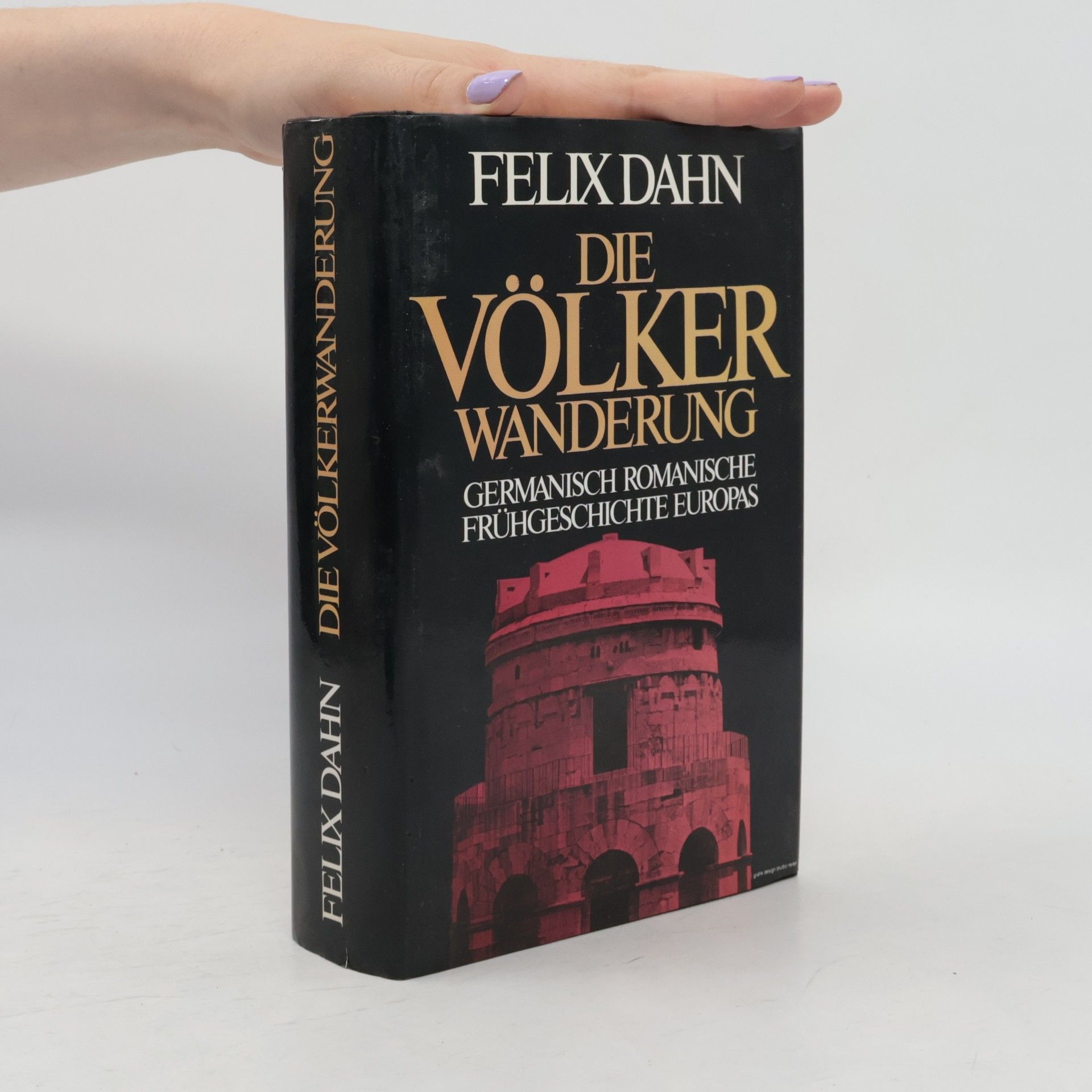 Felix Dahn Die Völker Wanderung. Germanisch romanische Frühgeschichte Europas