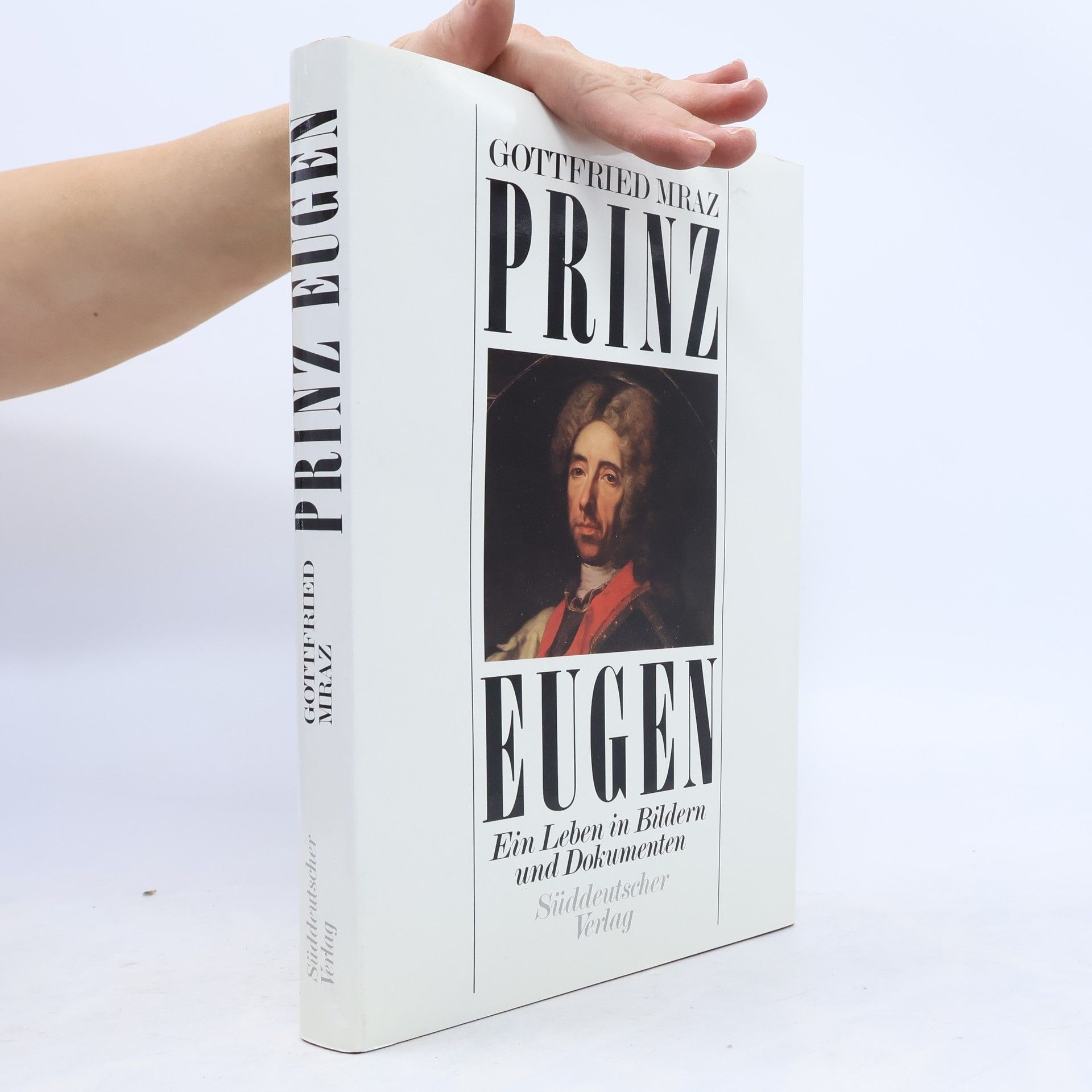Henrike Mraz Prinz Eugen. Ein Leben in Bildern und Dokumenten