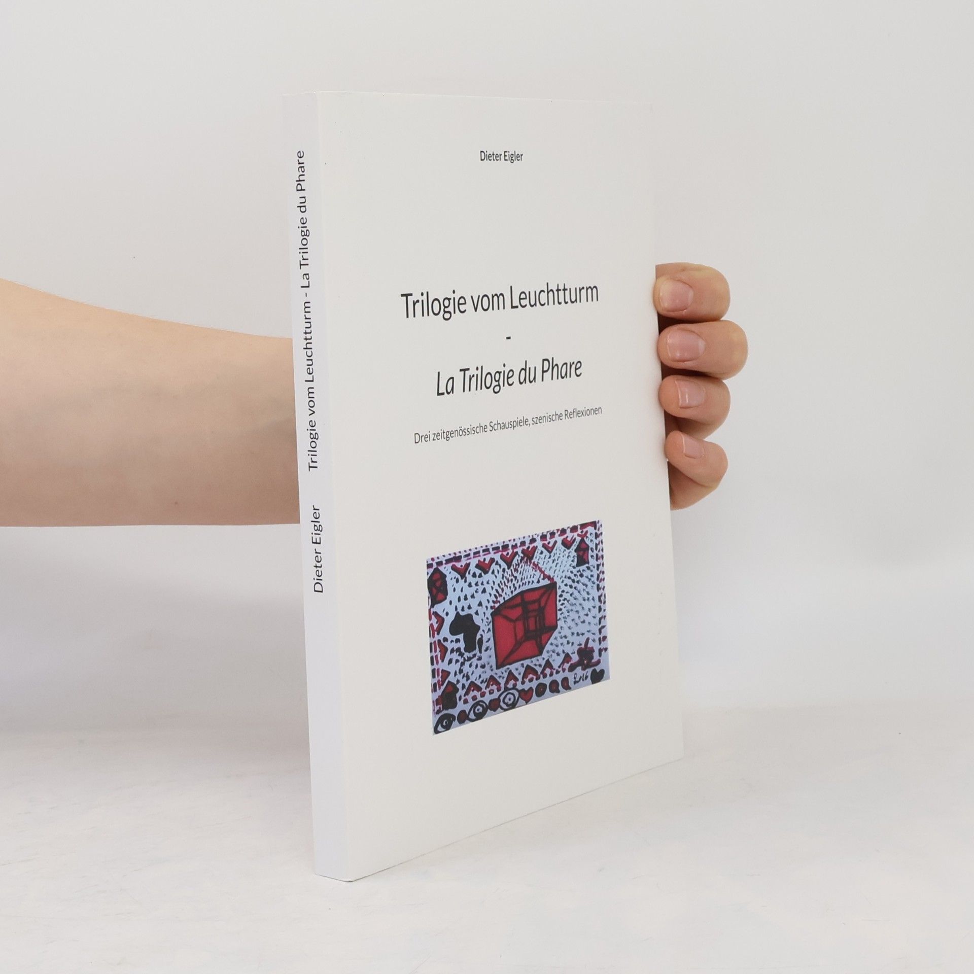 Dieter Eigler Trilogie vom Leuchtturm - La Trilogie du Phare: Drei zeitgenössische Schauspiele, szenische Reflexionen