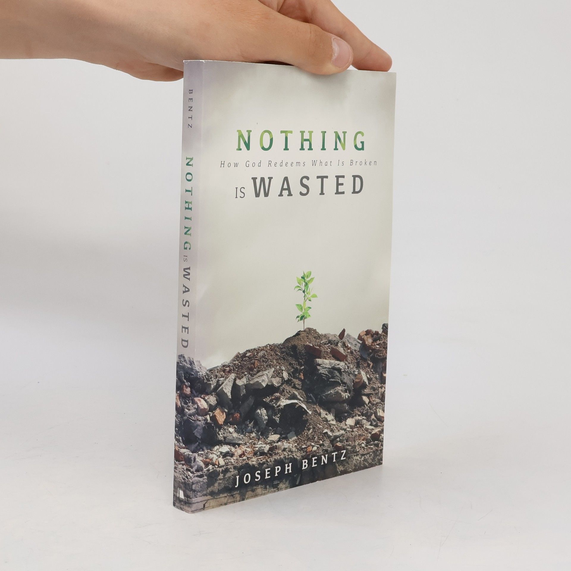 Joseph Bentz Nothing Is Wasted