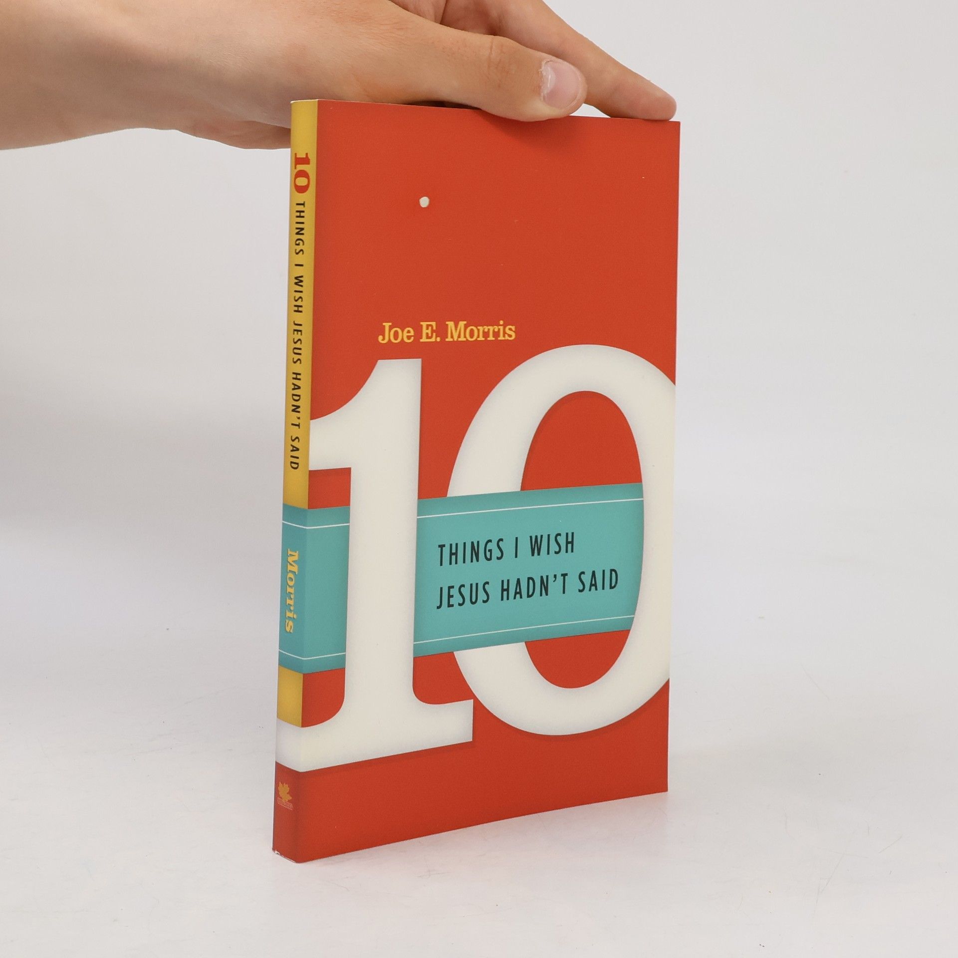 Joe E. Morris Ten Things I Wish Jesus Hadn't Said