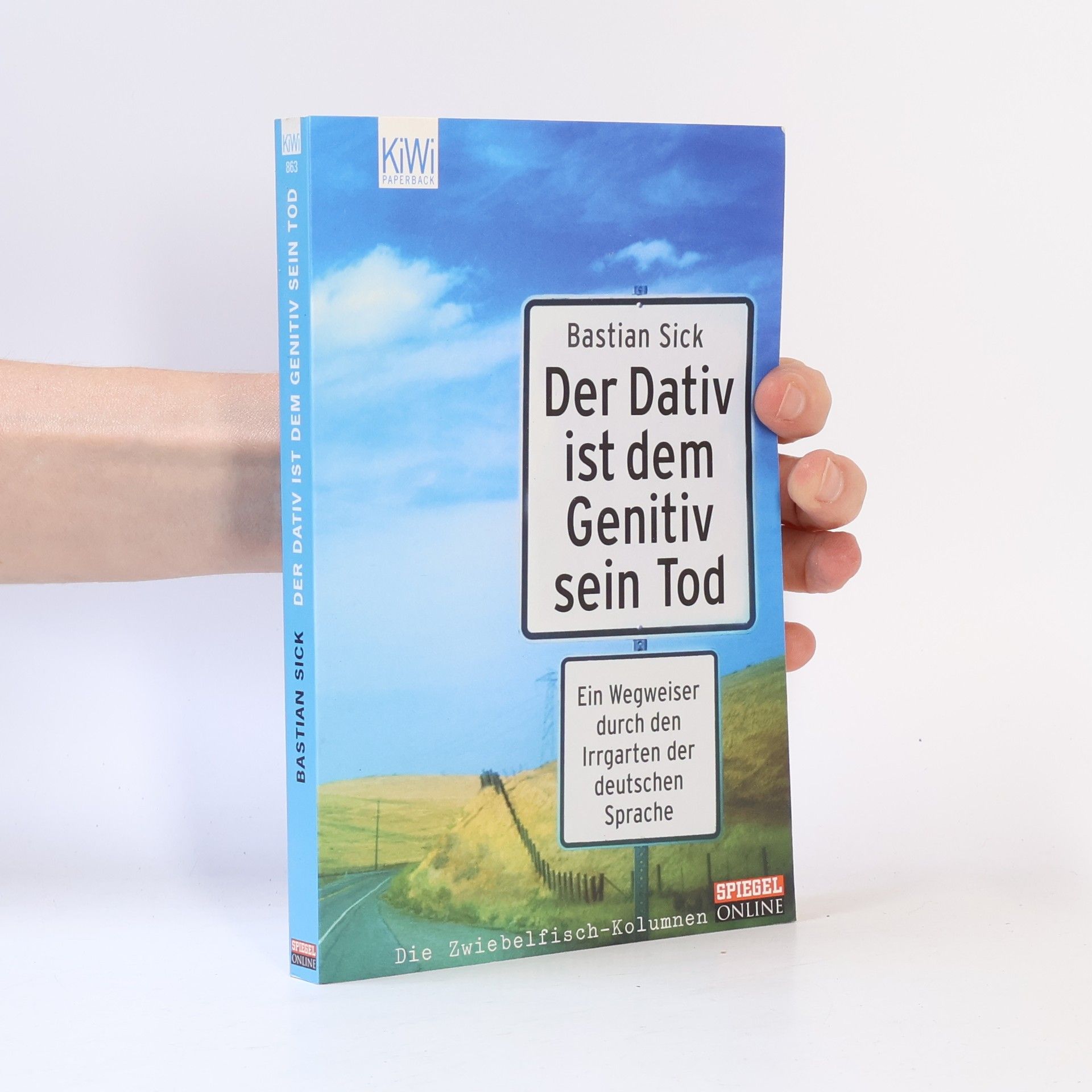 Bastian Sick Der Dativ ist dem Genitiv sein Tod. Ein Wegweiser durch den Irrgarten der deutschen Sprache