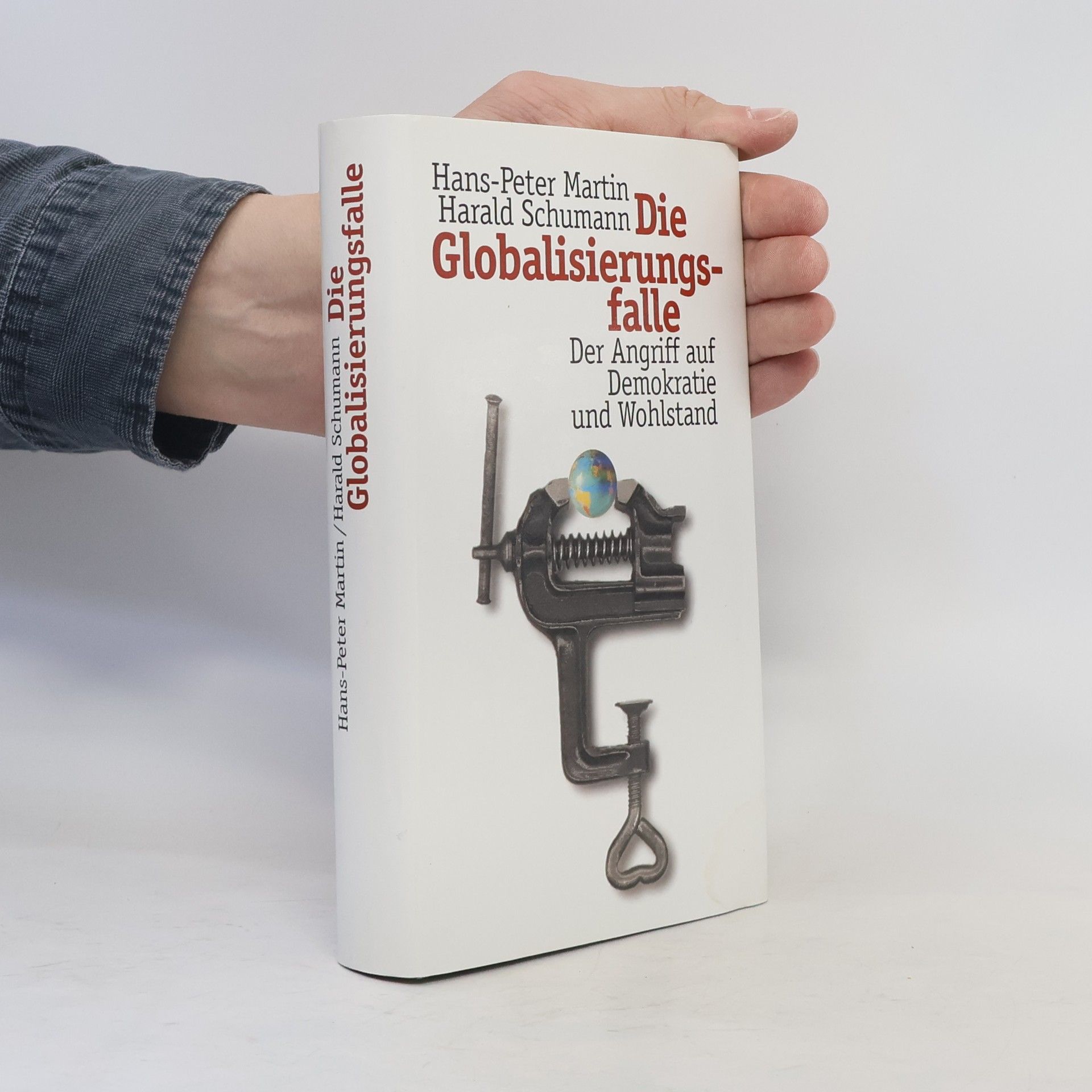 Harald Schumann Die Globalisierungsfalle. Der Angriff auf Demokratie und Wohlstand