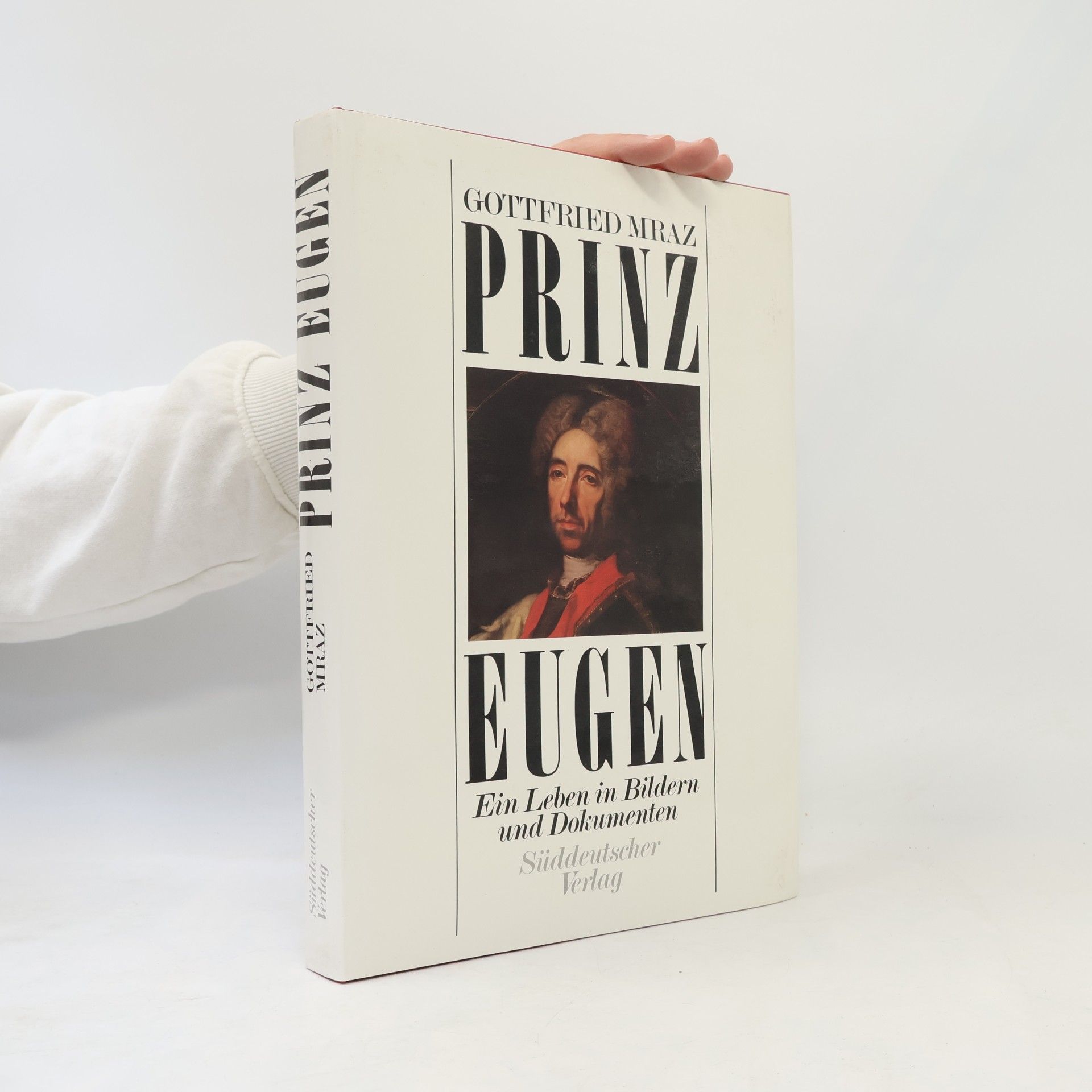 Henrike Mraz Prinz Eugen. Ein Leben in Bildern und Dokumenten