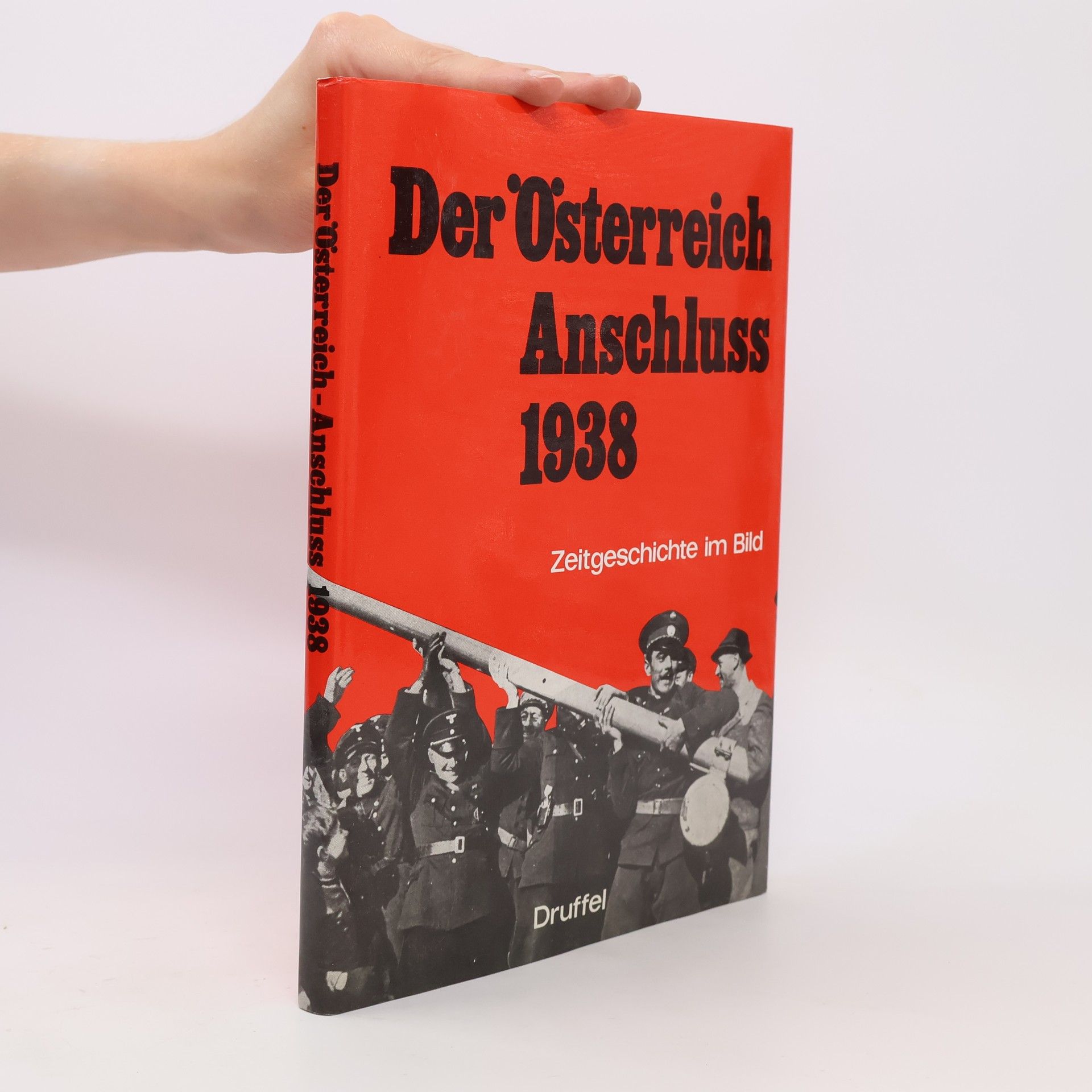 Heinz Grell Der Österreich-Anschluss 1938 [neunzehnhundertachtunddreissig]