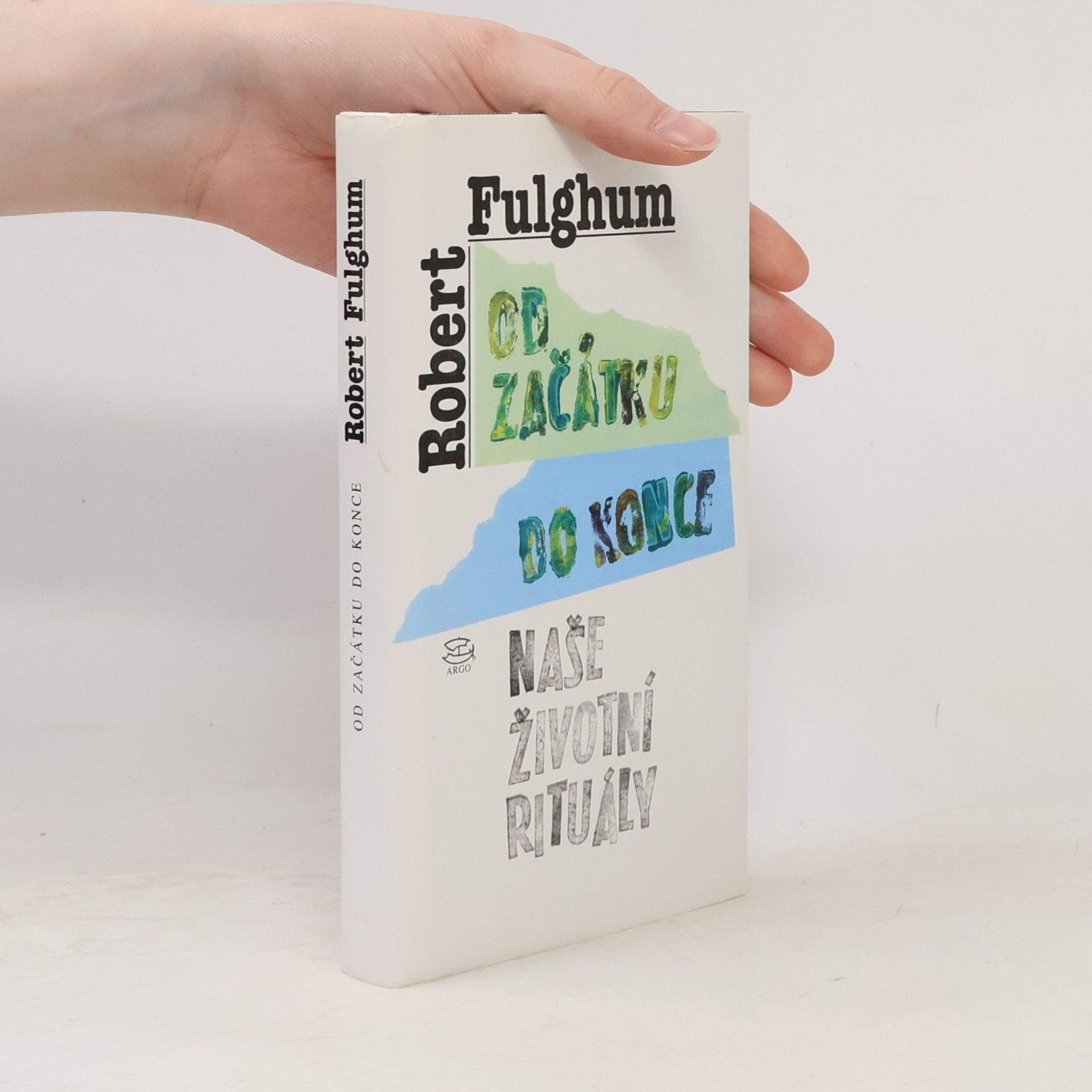 Robert Fulghum Od začátku do konce. Naše životní rituály