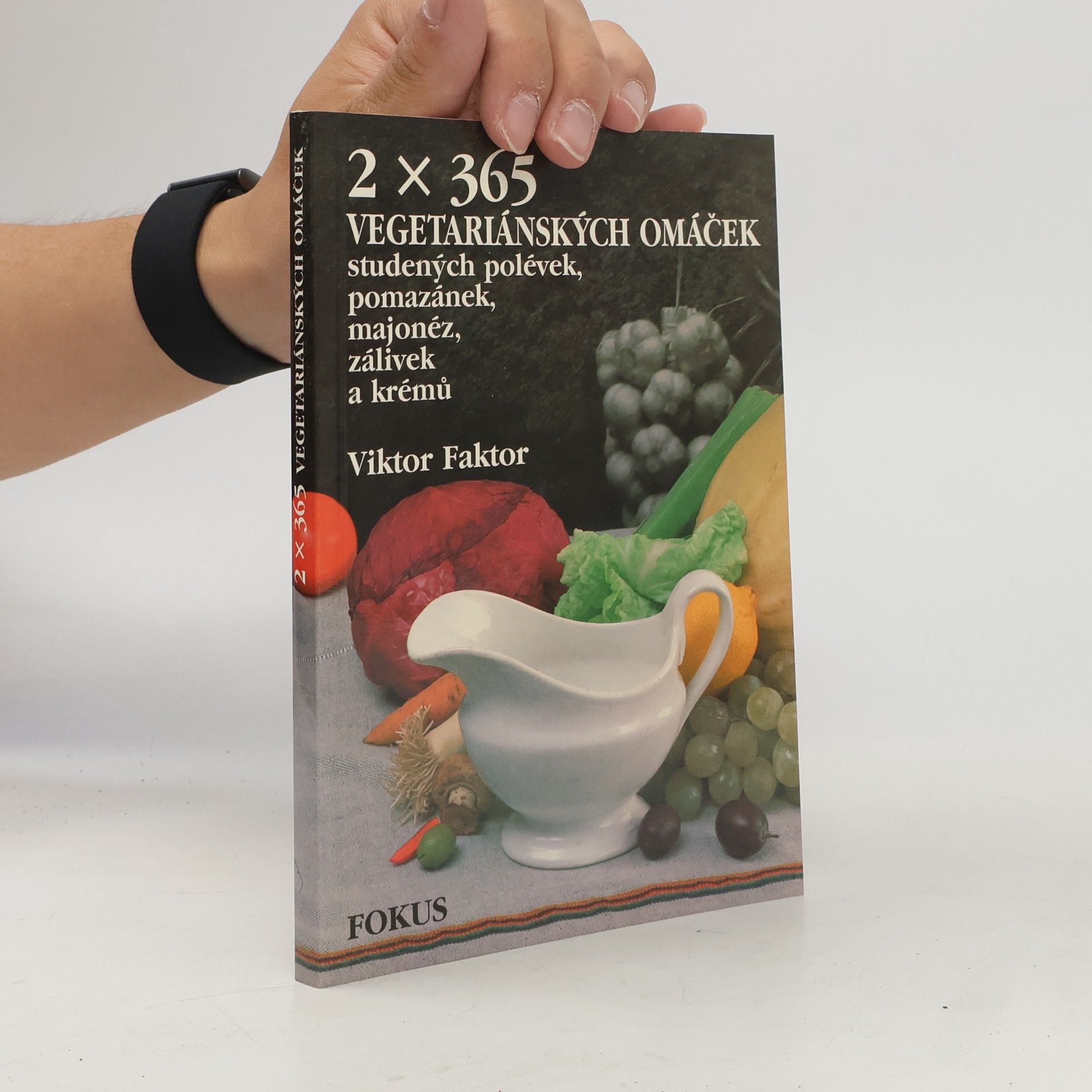 Viktor Faktor 2x365 vegetariánských omáček, studených polévek, pomazánek, majonéz, zálivek a krémů
