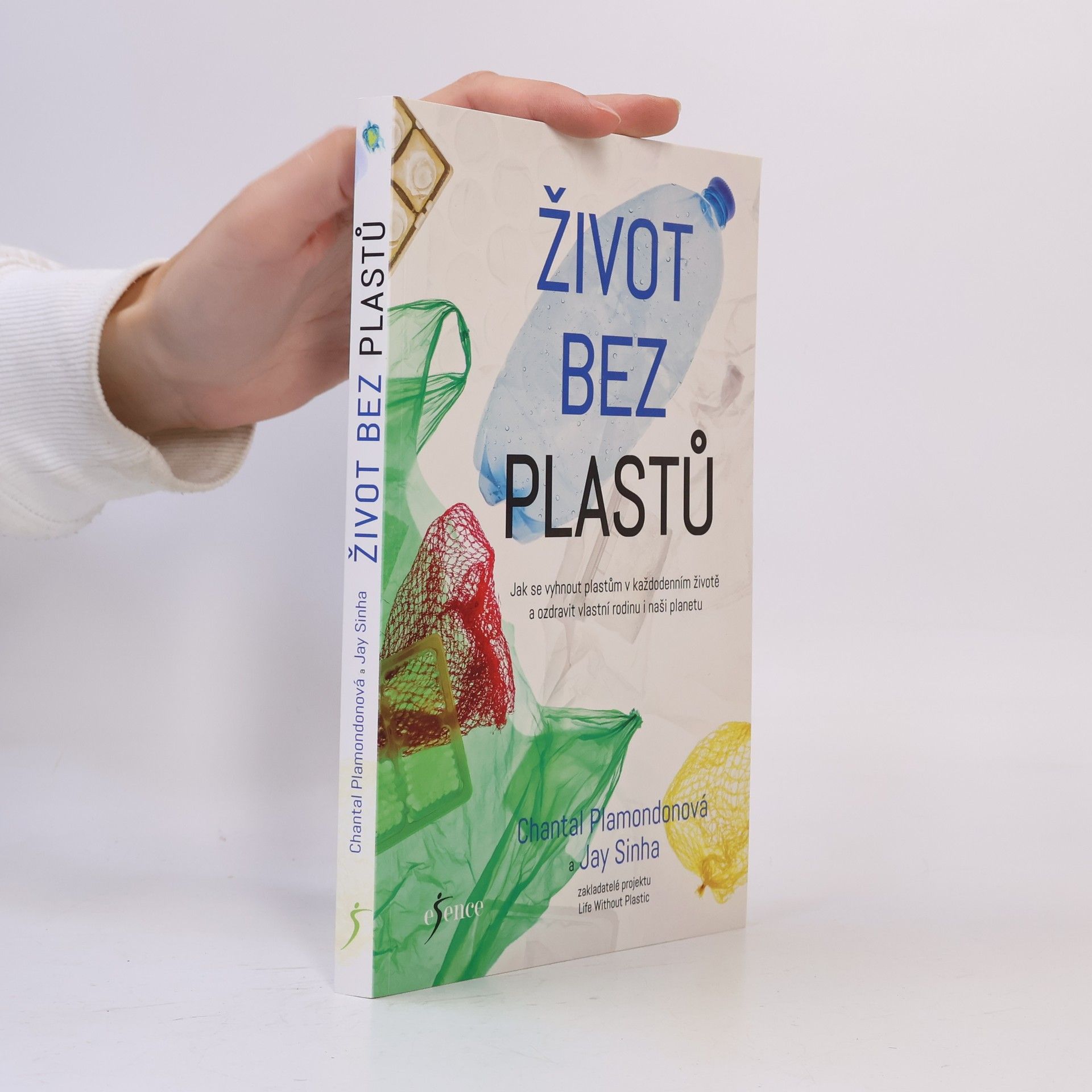 Jay Sinha Život bez plastů. Jak se vyhnout plastům v každodenním životě a ozdravit vlastní rodinu i naši planetu