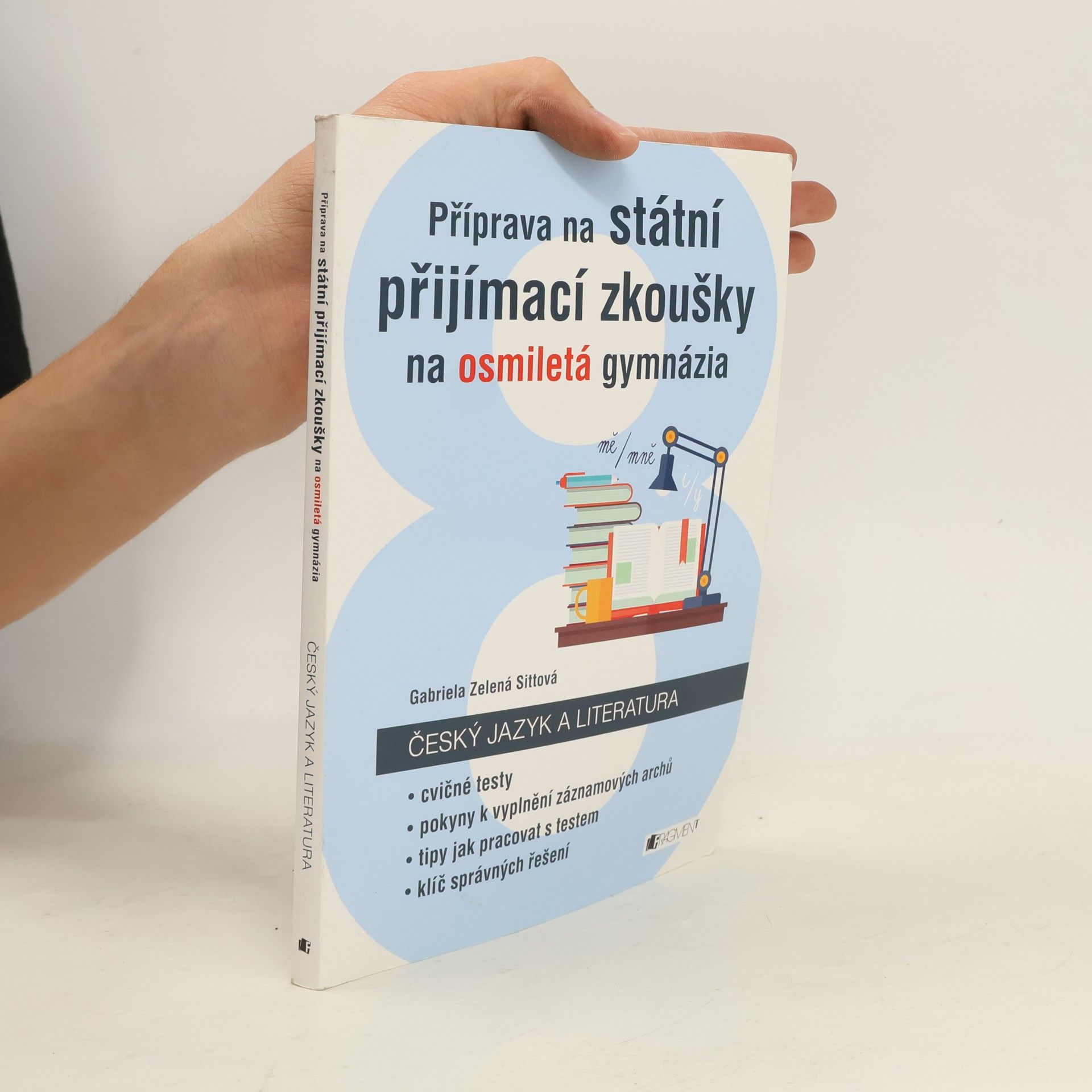 Gabriela Zelená Sittová Příprava na státní přijímací zkoušky na osmiletá gymnázia. Český jazyk a literatura + Záznamové archy