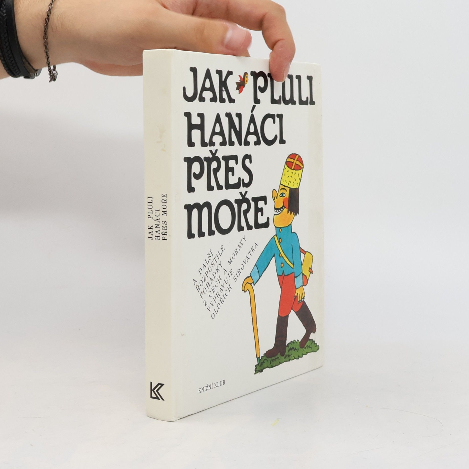 Oldřich Sirovátka Jak pluli Hanáci přes moře a další rozpustilé pohádky z Čech a Moravy