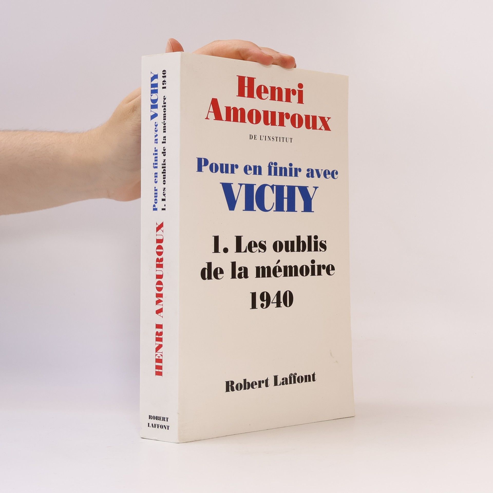 Henri Amouroux Pour en finir avec Vichy - 1: Les oublis de la mémoire