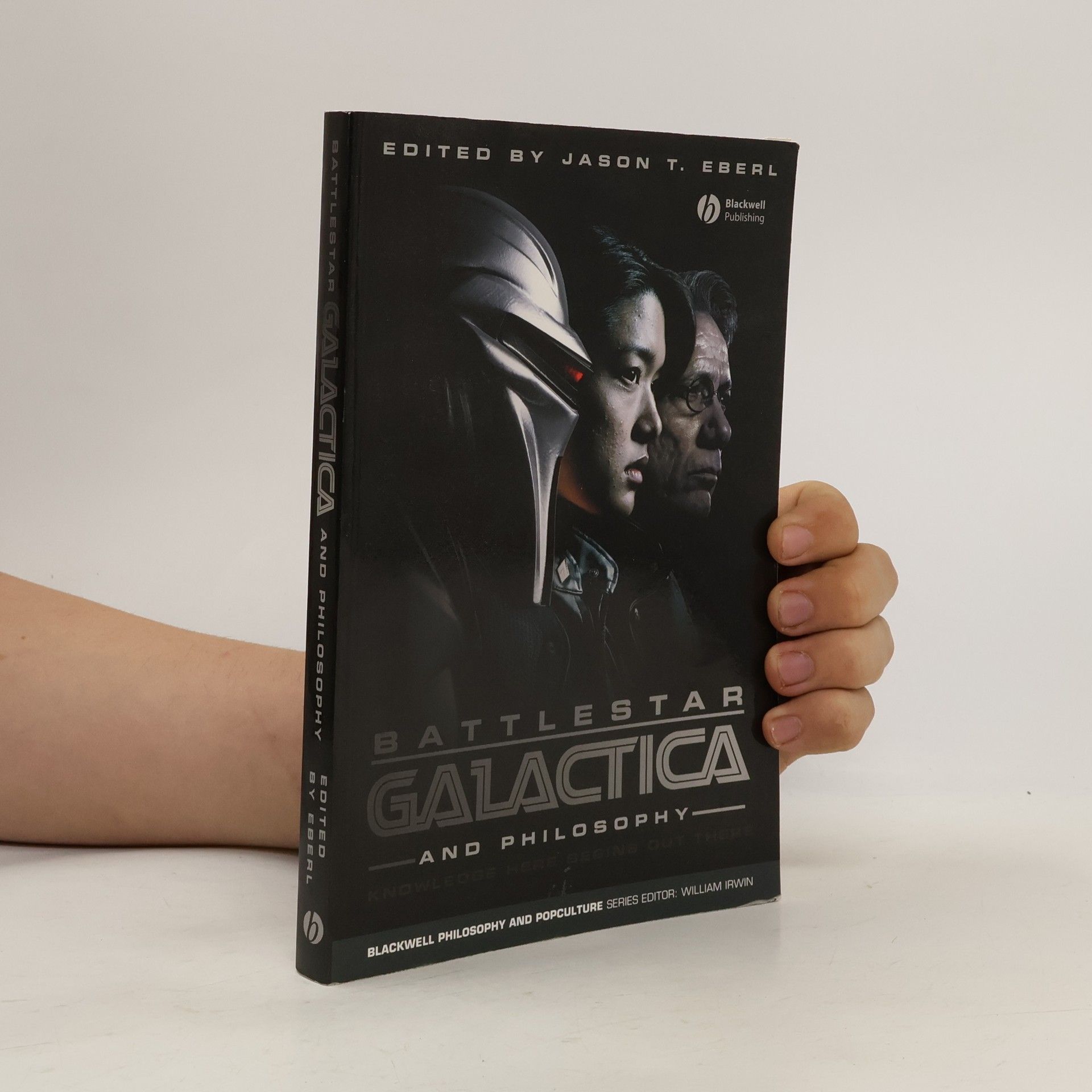 Erik D. Baldwin Blackwell Philosophy and Pop Culture Series: Battlestar Galactica and Philosophy
