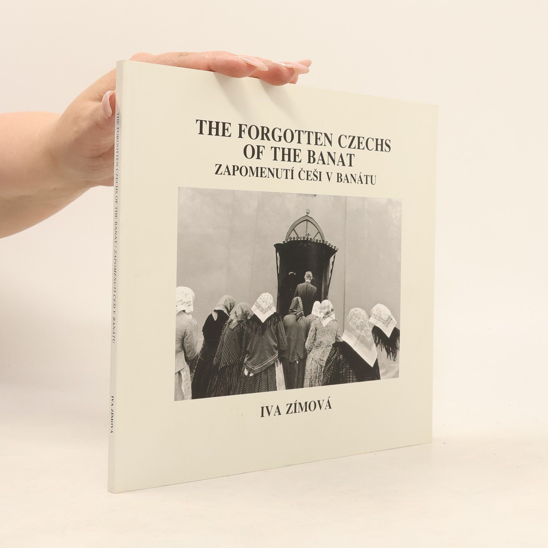 Iva Zímová The forgotten Czechs of the Banat : Zapomenutí Češi v Banátu
