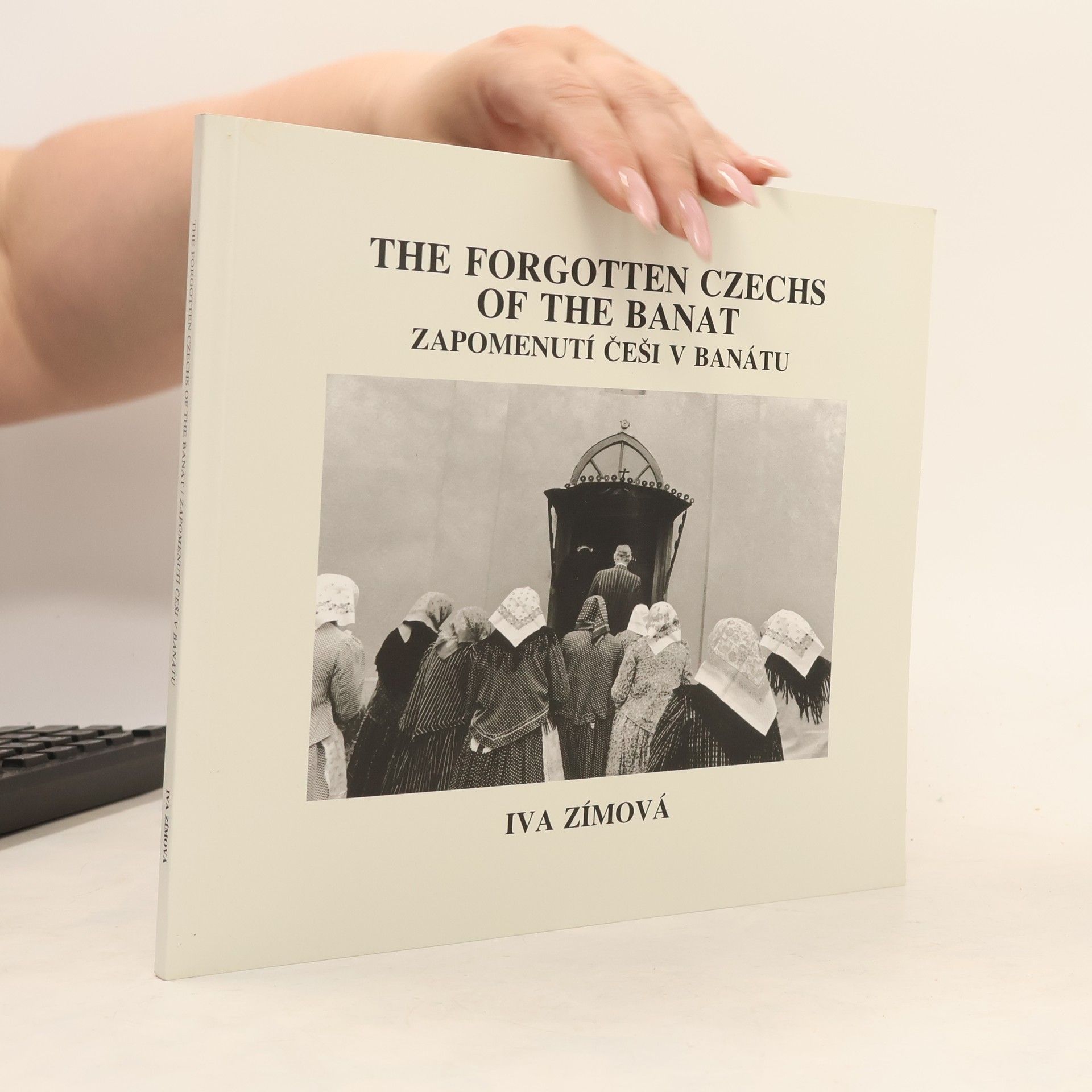 Iva Zímová The forgotten Czechs of the Banat : Zapomenutí Češi v Banátu