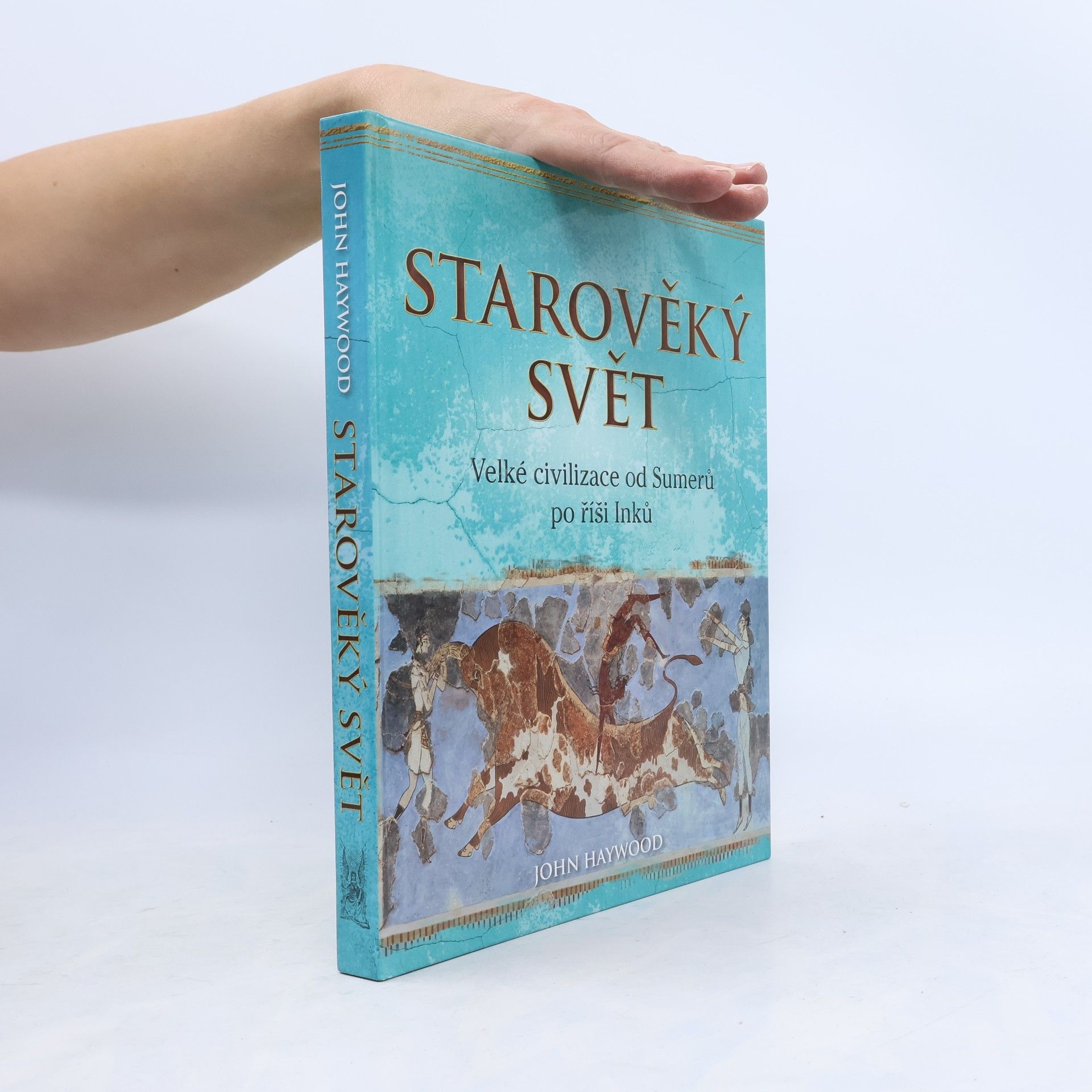 Starověký svět: Velké civilizace od Sumerů po říši Inků