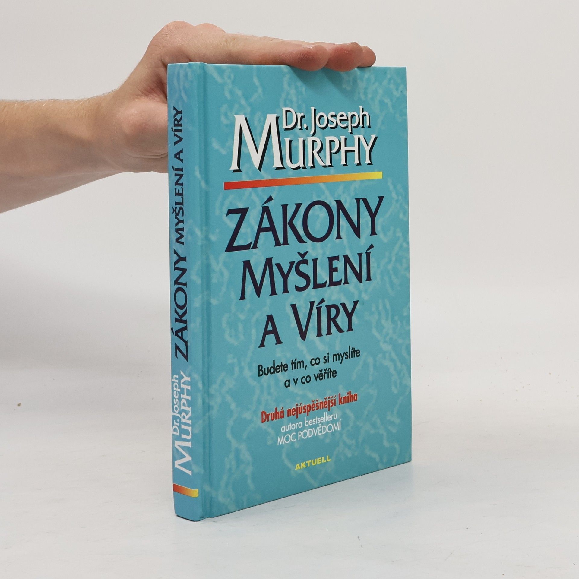 Joseph Murphy Zákony myšlení a víry: Budete tím, co si myslíte a v co věříte