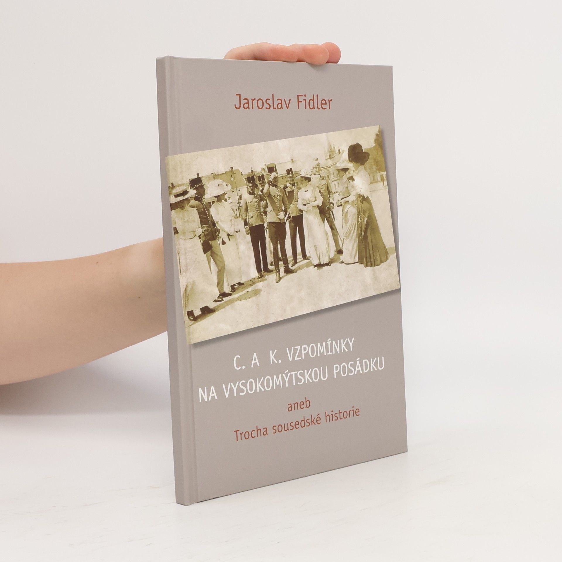 Jaroslav Fidler C. a K. vzpomínky na vysokomýtskou posádku aneb Trocha sousedské historie
