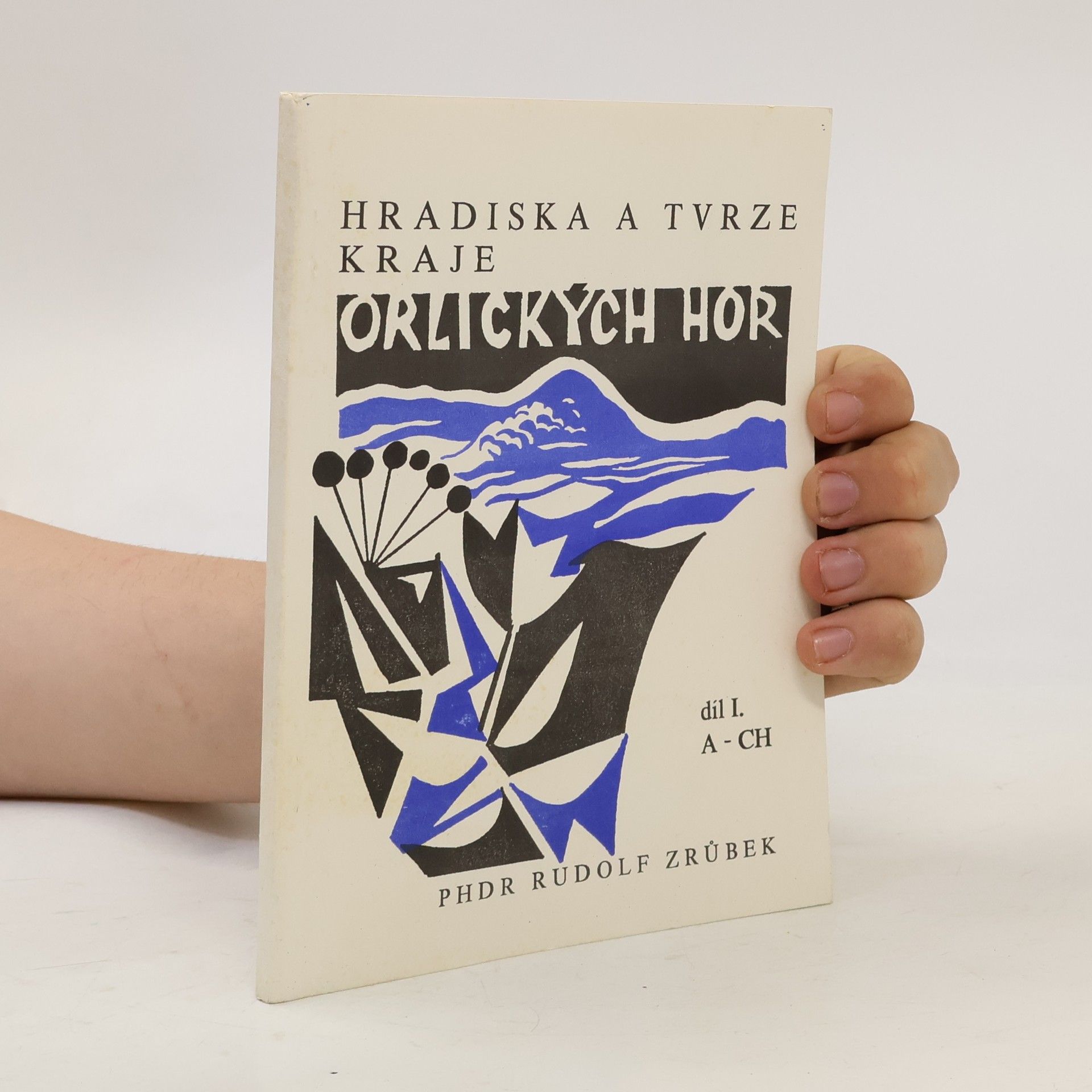 Rudolf Zrůbek Hradiska a tvrze kraje Orlických hor. Díl I. A-CH