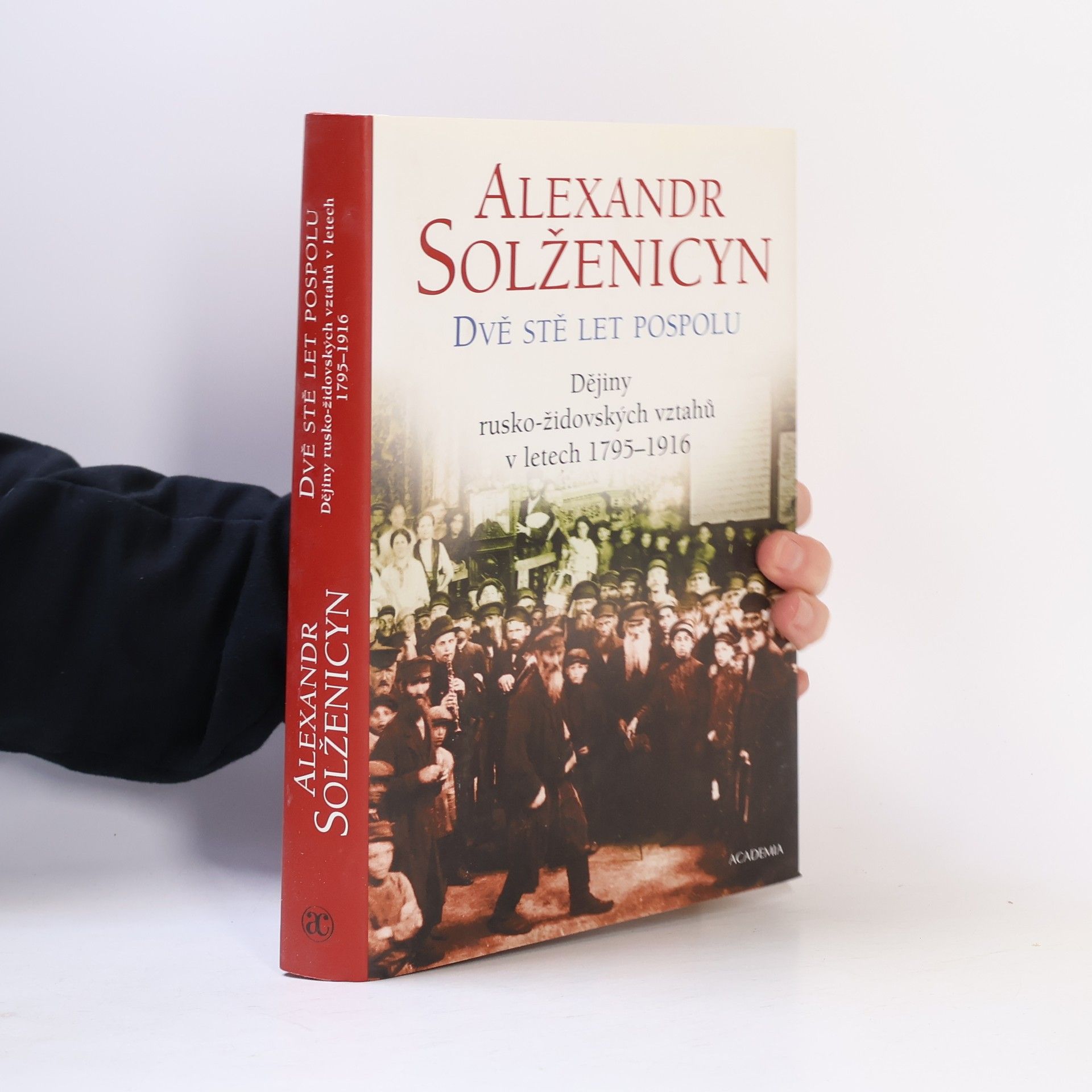 Alexandr Isajevič Solženicyn Dvě stě let pospolu: Dějiny rusko-židovských vztahů v letech 1795-1916 1. díl