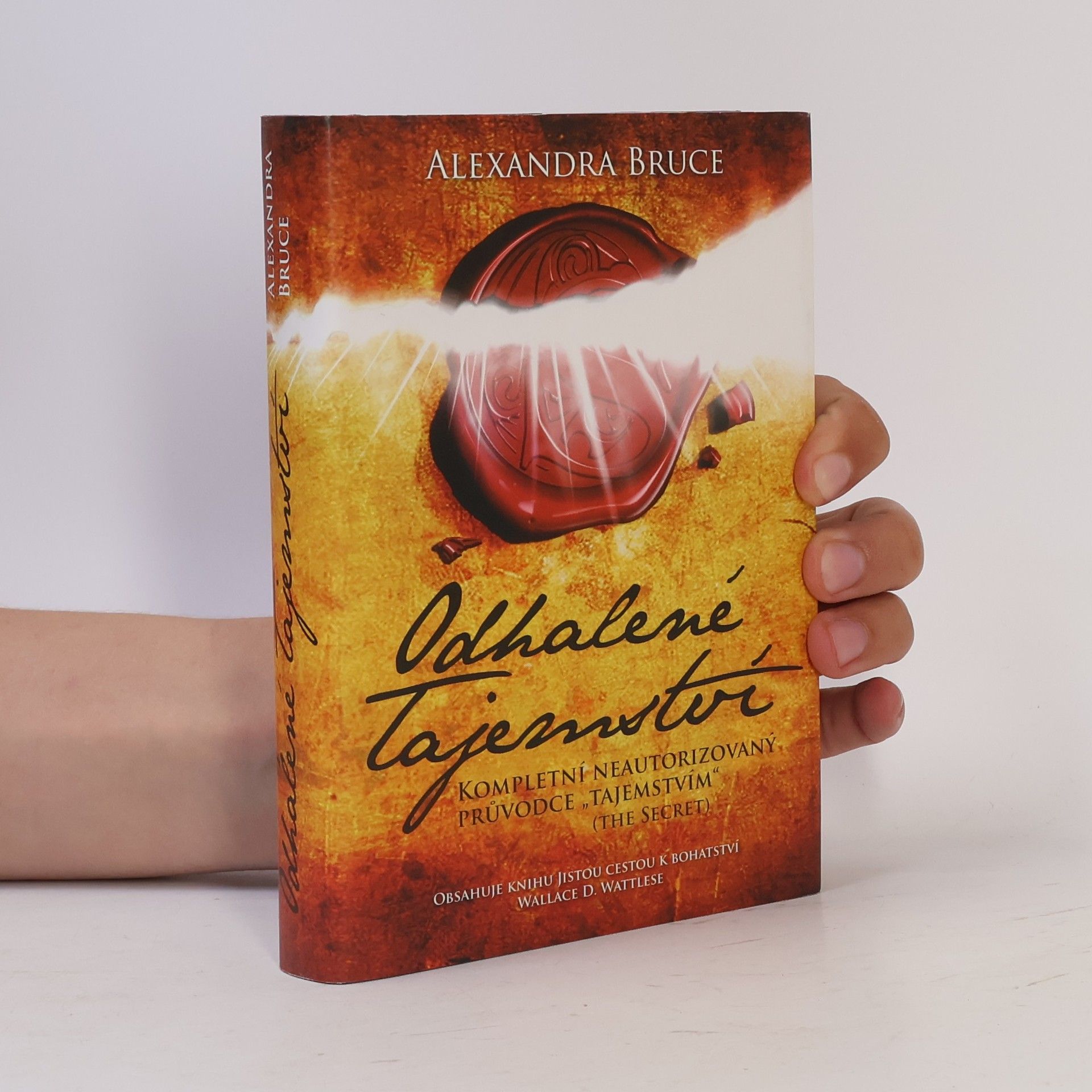 Alexandra Bruce Odhalené Tajemství : kompletní neautorizovaný průvodce "Tajemstvím" (The secret)