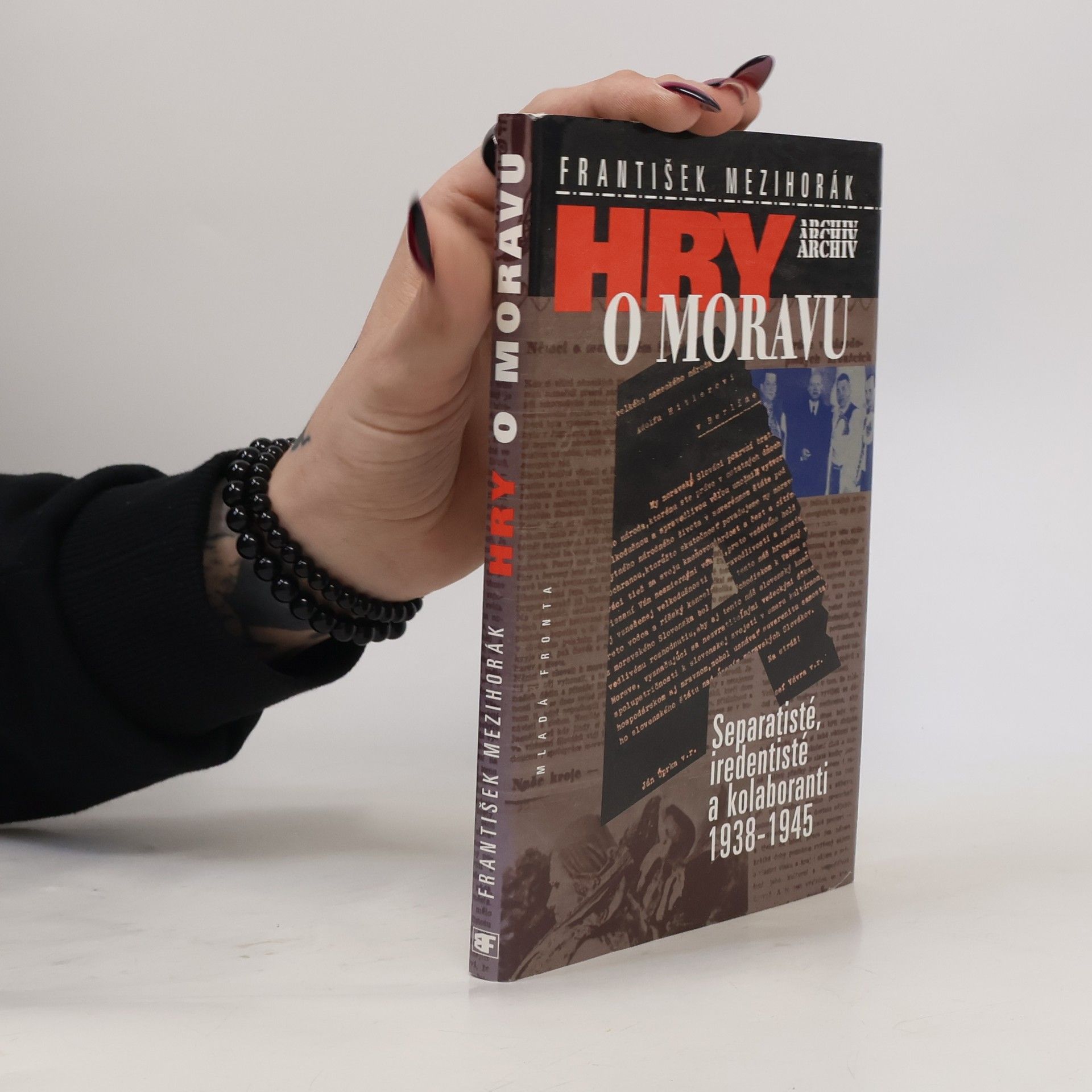 František Mezihorák Hry o Moravu : separatisté, iredentisté a kolaboranti 1938-1945