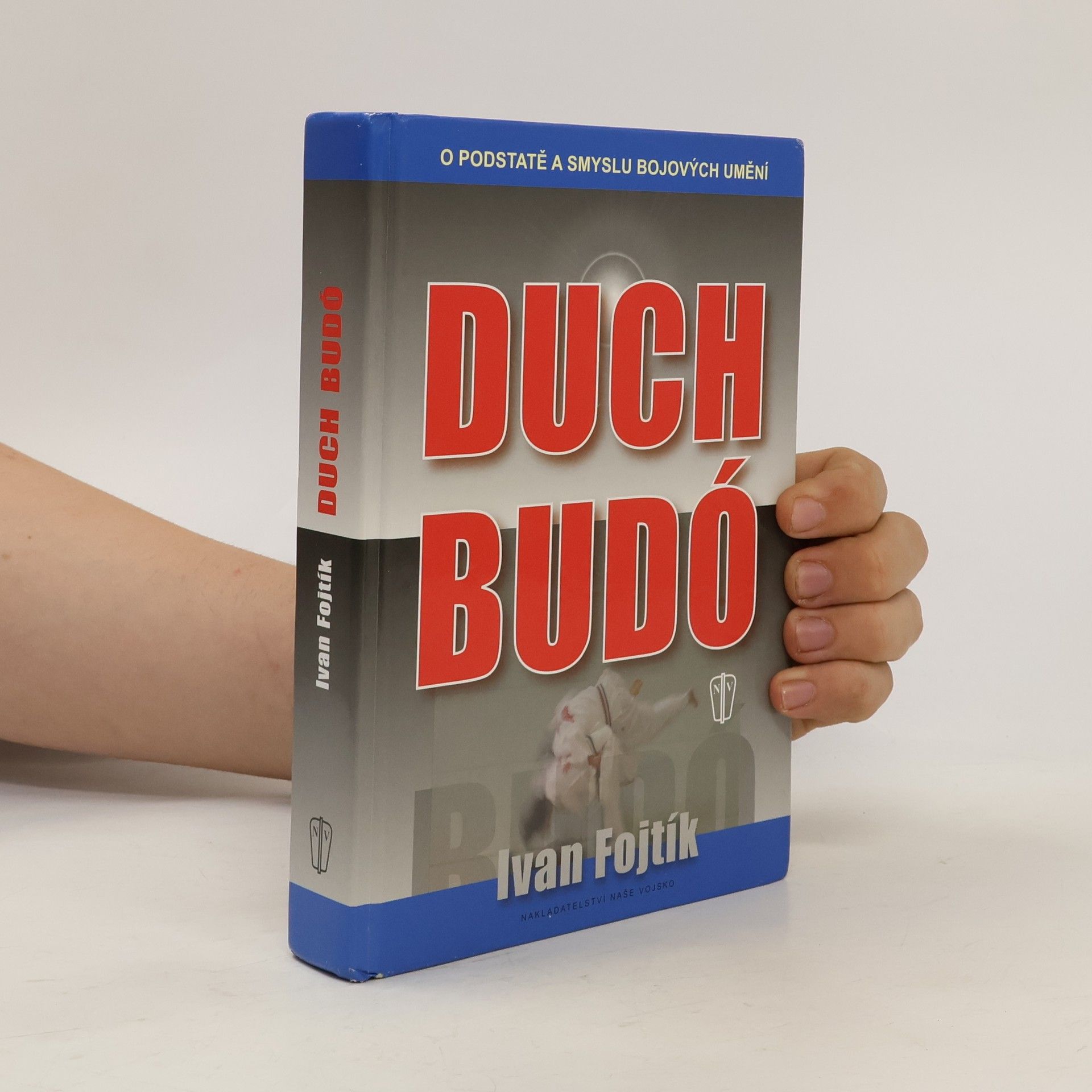 Ivan Fojtík Duch budó : [o podstatě a smyslu bojových umění]