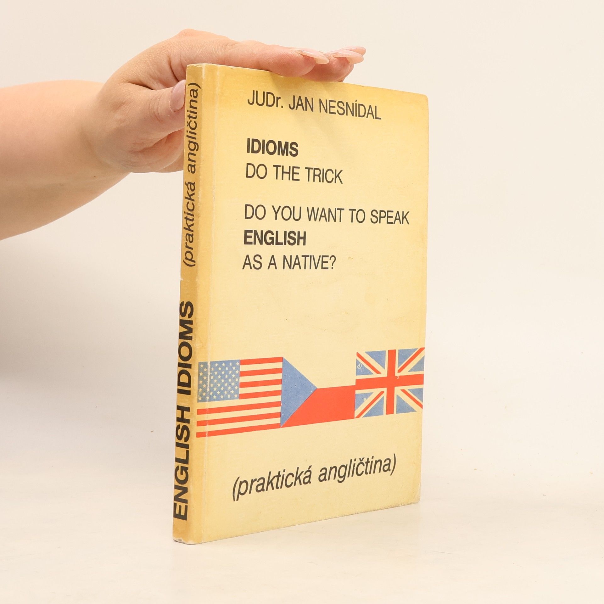 Jan Nesnídal Do you want to speak English as a native? Idioms do the trick. Praktická angličtina