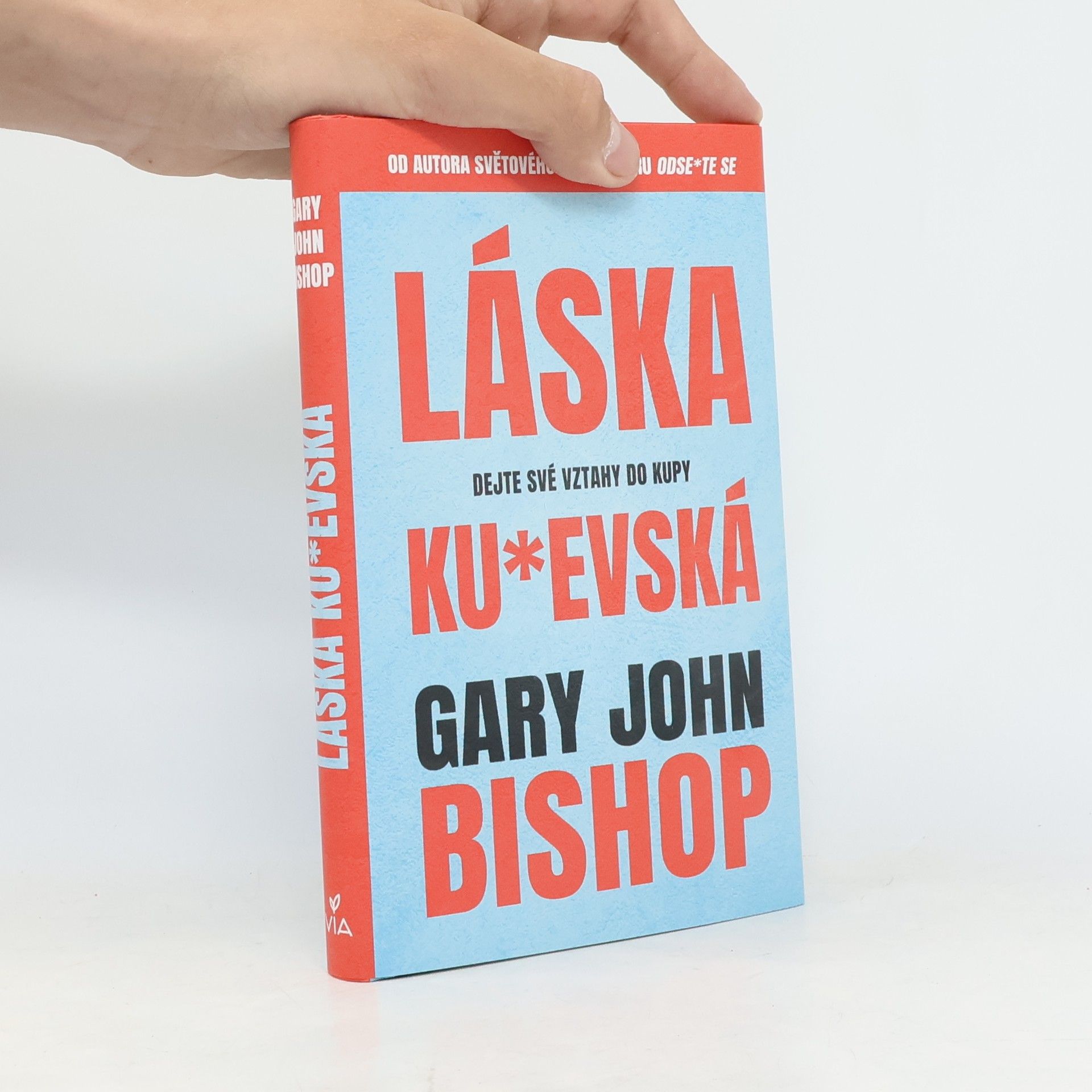 Gary John Bishop Láska ku*evská : dejte své vztahy do kupy