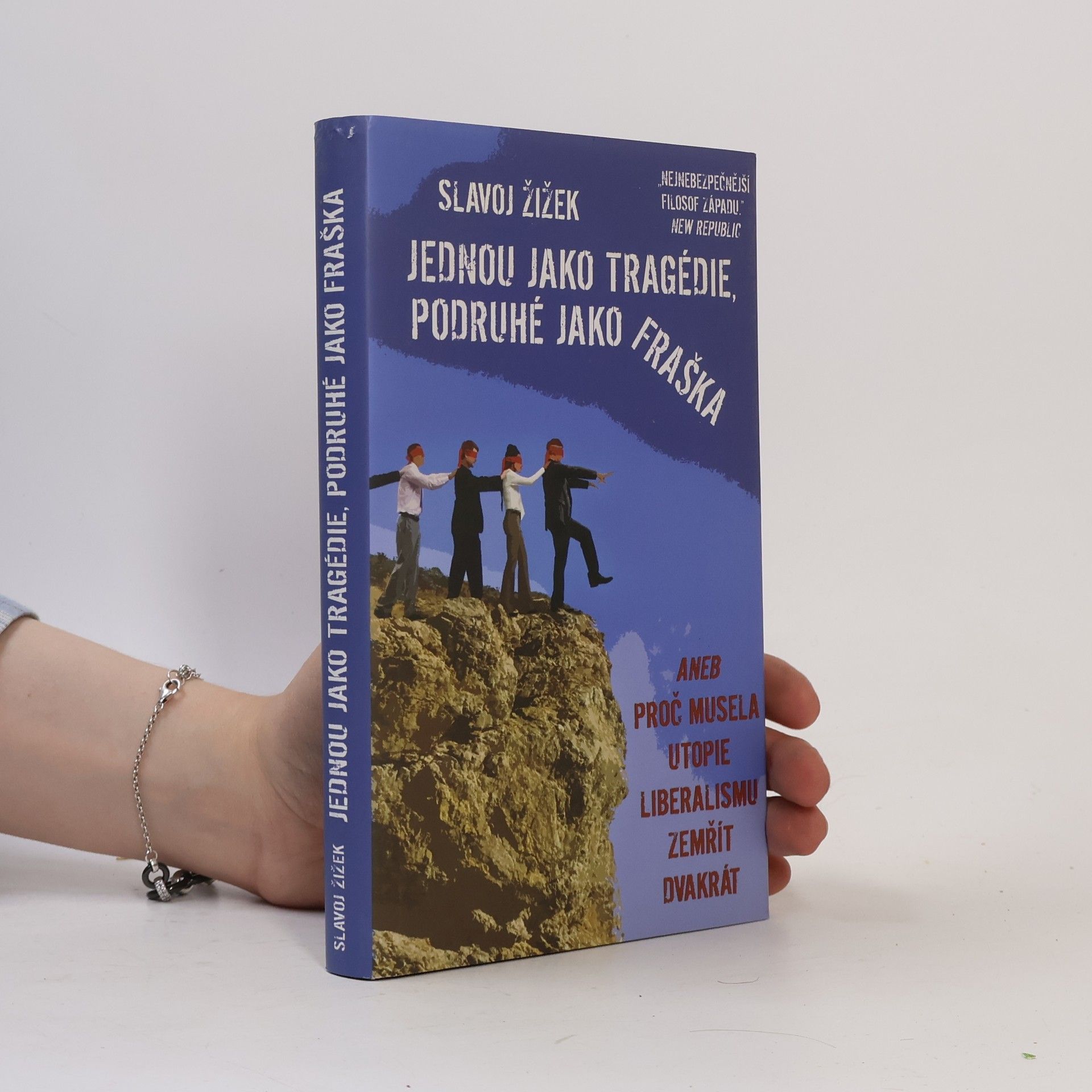 Slavoj Žižek Jednou jako tragédie, podruhé jako fraška, aneb, Proč musela utopie liberalismu zemřít dvakrát
