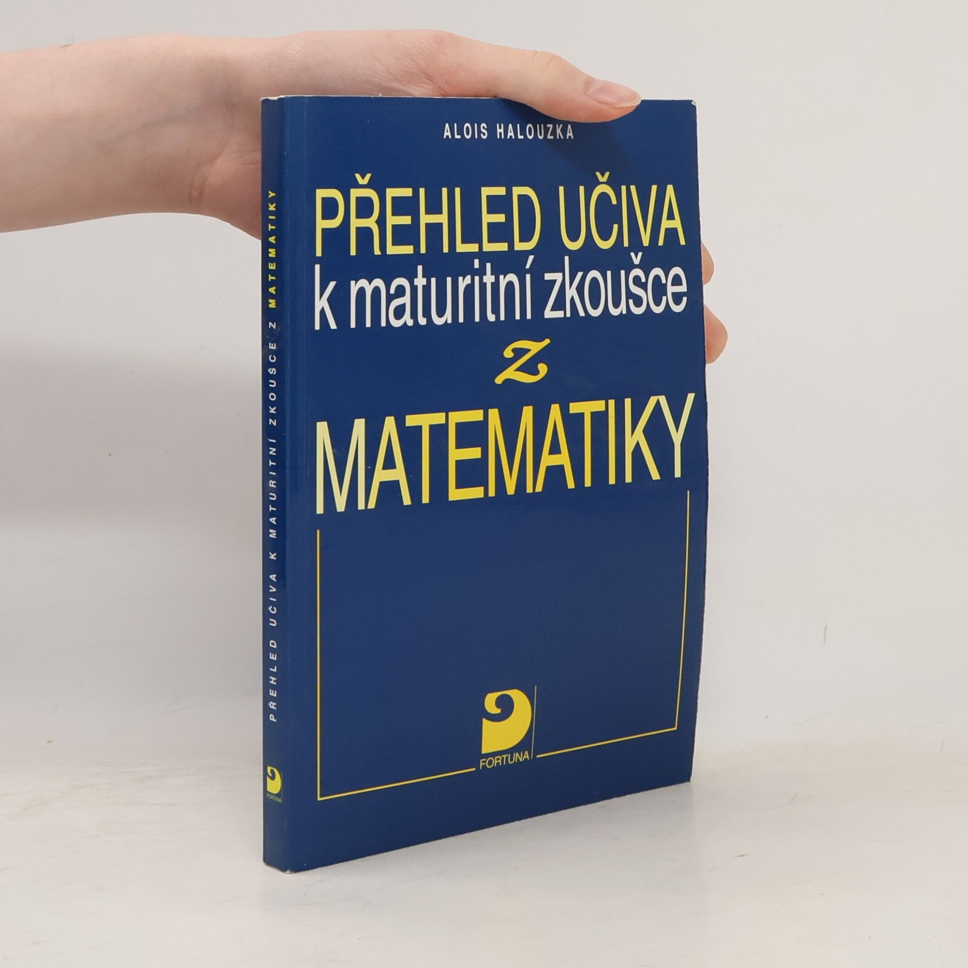 Alois Halouzka Přehled učiva k maturitní zkoušce z matematiky