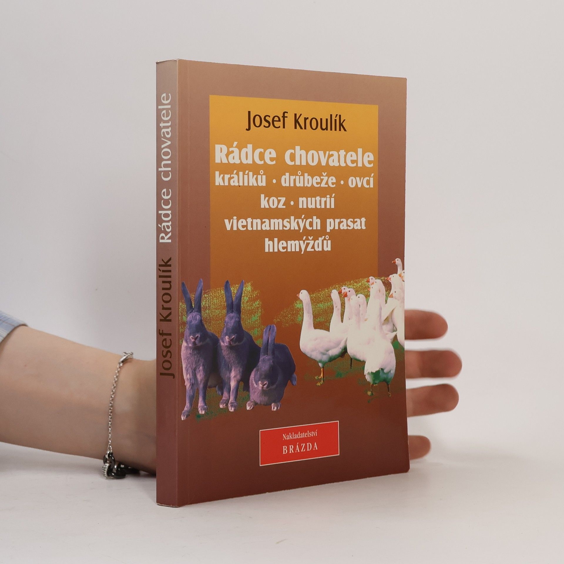 Josef Kroulík Rádce chovatele králíků, drůbeže, ovcí, koz, nutrií, vietnamských prasat a hlemýžďů
