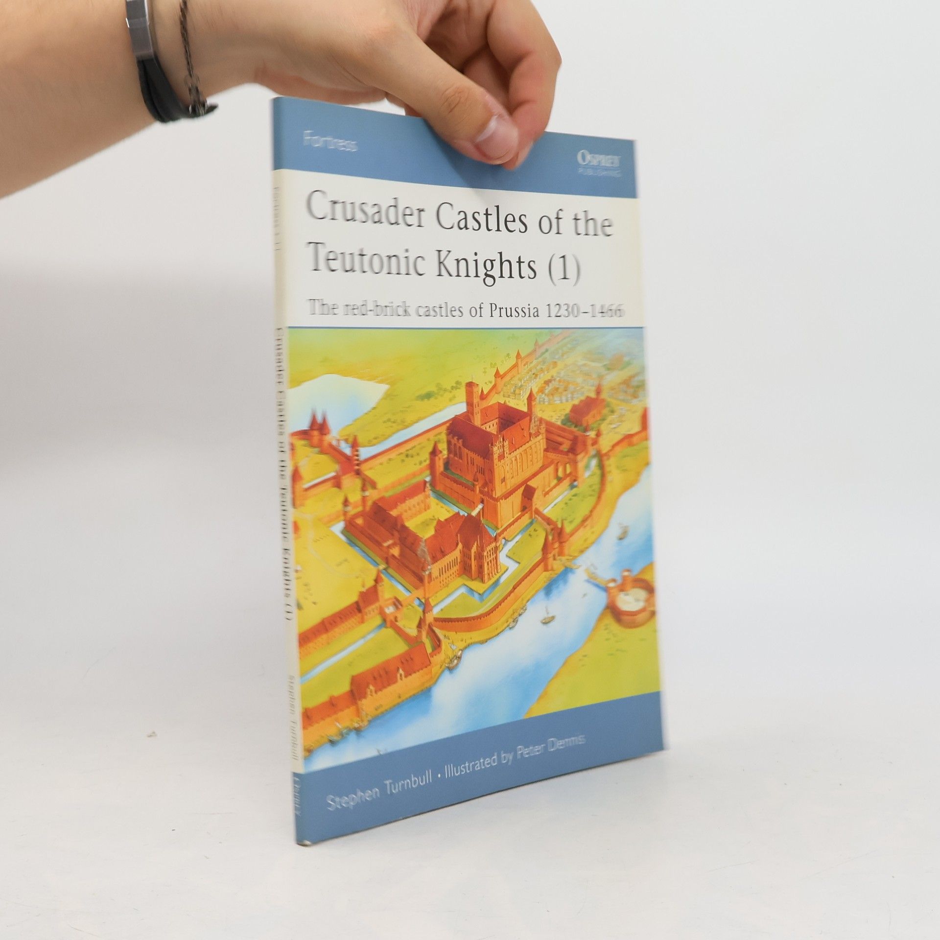 Sue Turnbull Crusader Castles of the Teutonic Knights (1) AD 1230-1466