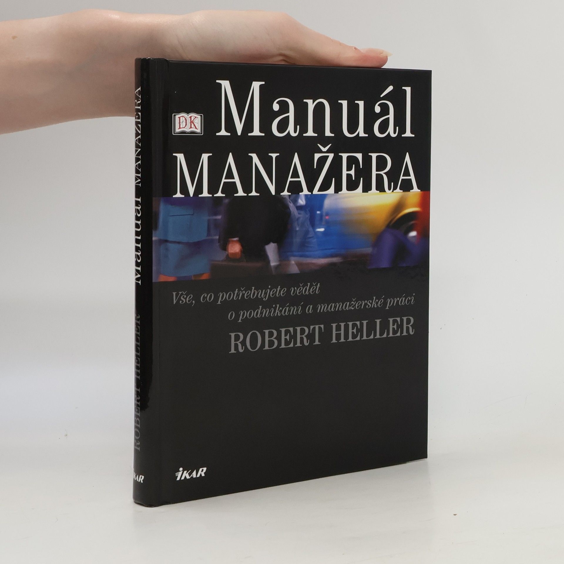 Robert Heller Manuál manažera. Vše, co potřebujete vědět o podnikání a manažerské práci