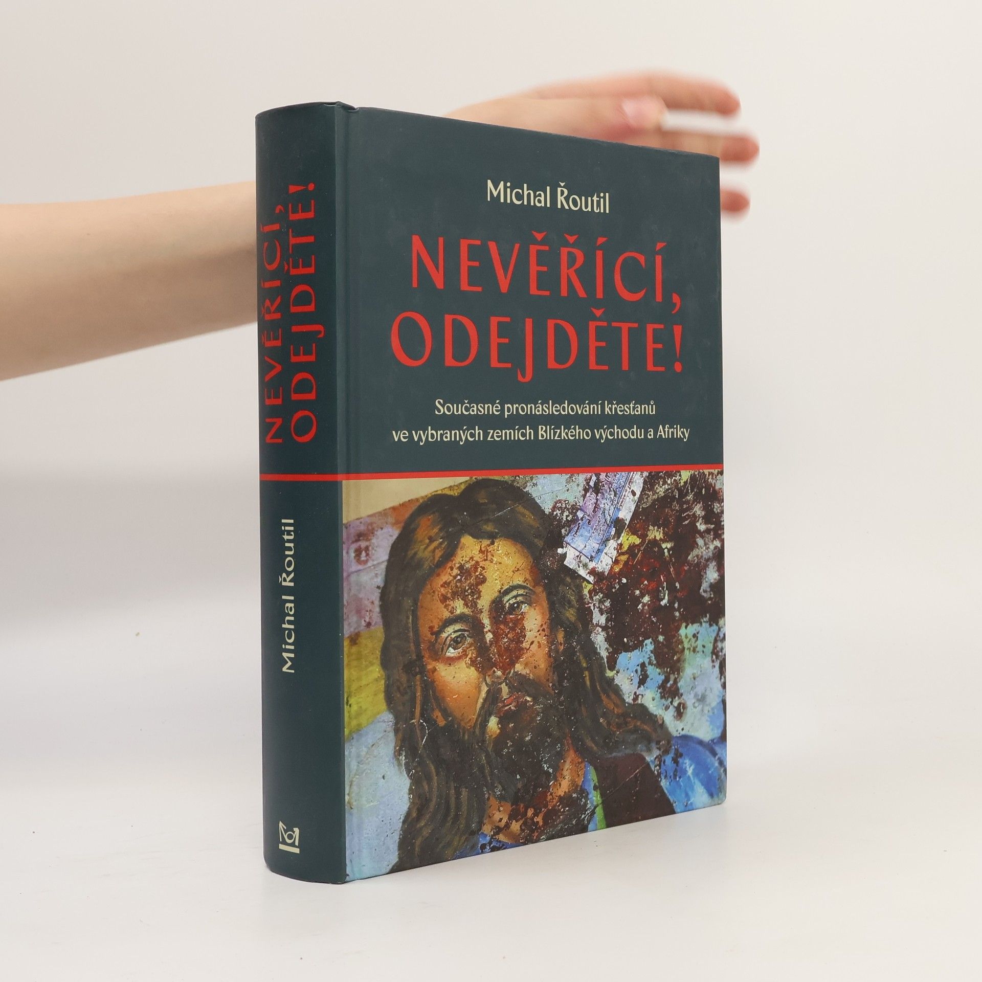 Michal Řoutil Nevěřící, odejděte! : současné pronásledování křesťanů ve vybraných zemích Blízkého východu a Afriky