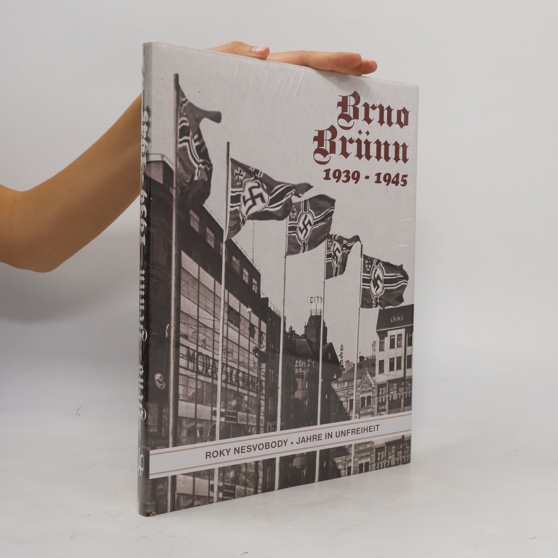 Kolektív autorov Brno / Brünn. 1939 - 1945. Roky nesvobody. Jahre in Unfreiheit. I