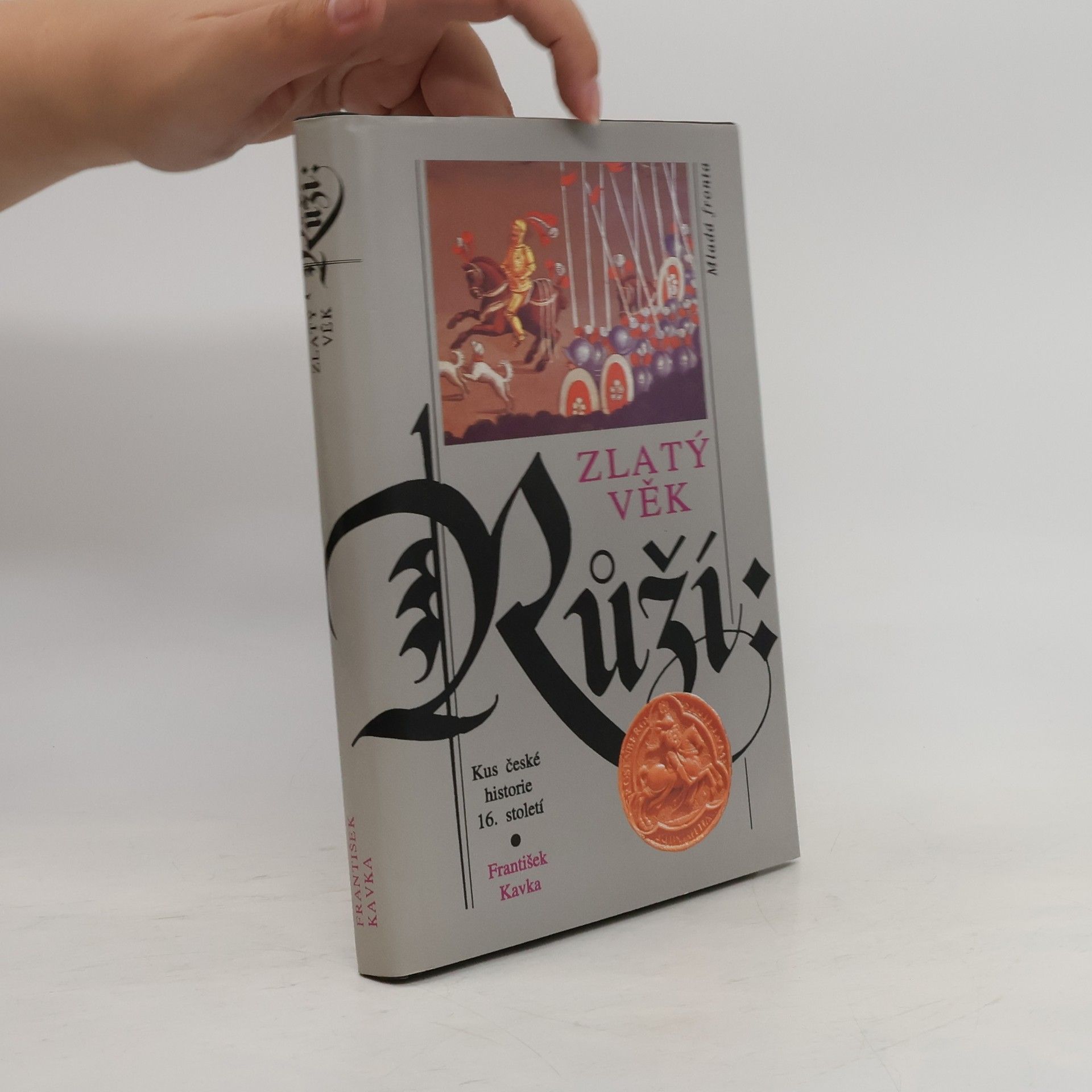 František Kavka Zlatý věk Růží : kus české historie 16. století