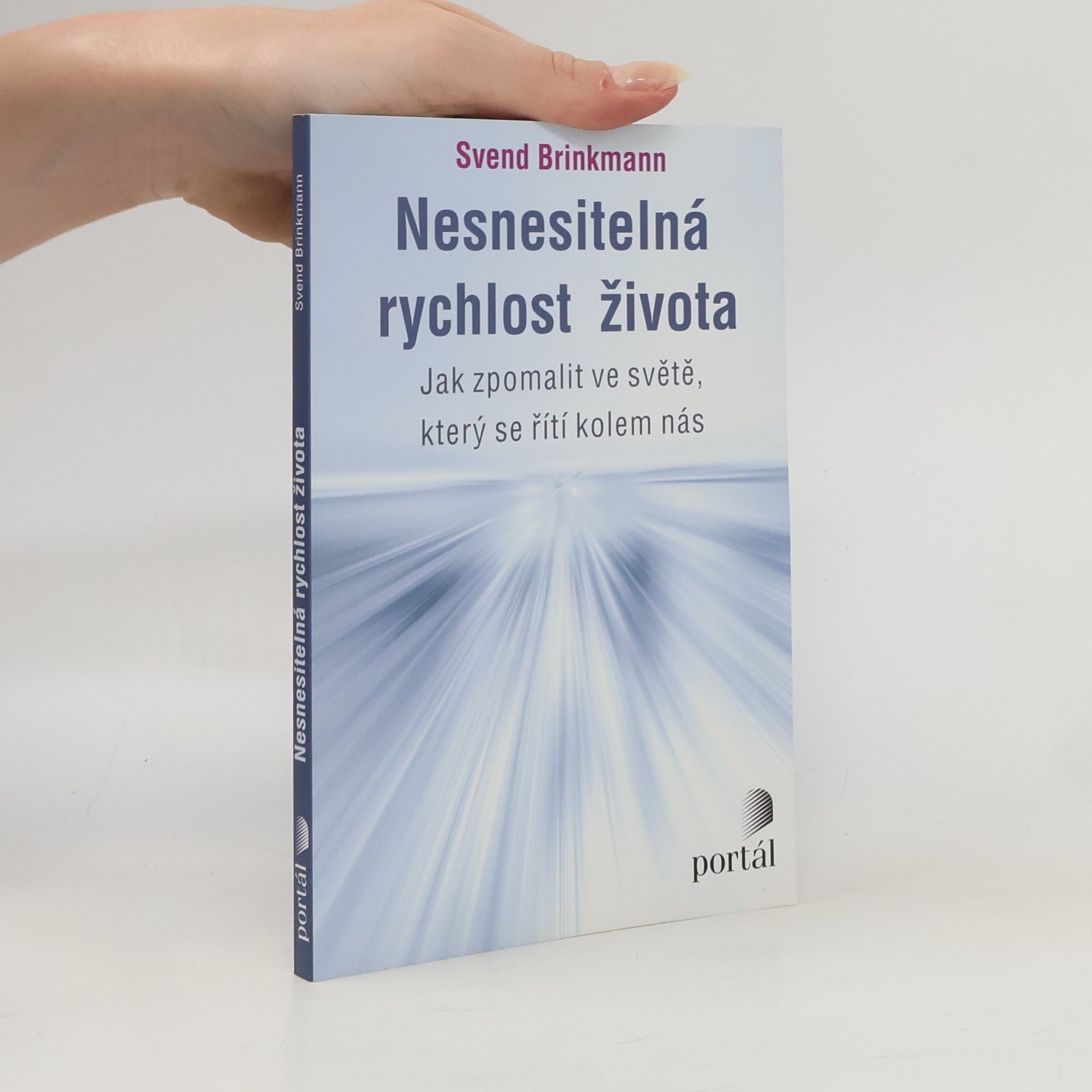 Svend Brinkmann Nesnesitelná rychlost života. Jak zpomalit ve světě, který se řítí kolem nás